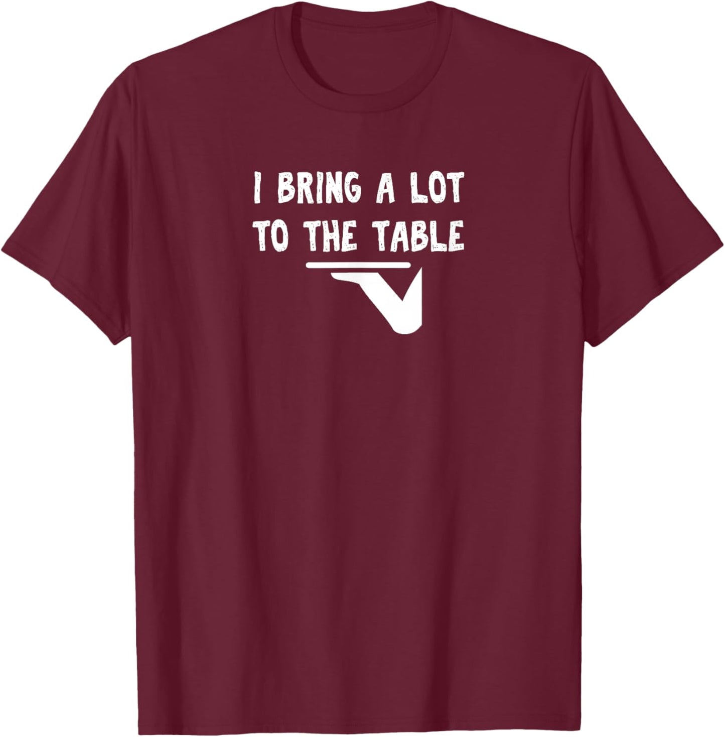 Funny pun I bring a lot to the table Funny server T-Shirt - T-Shirt | Maroon