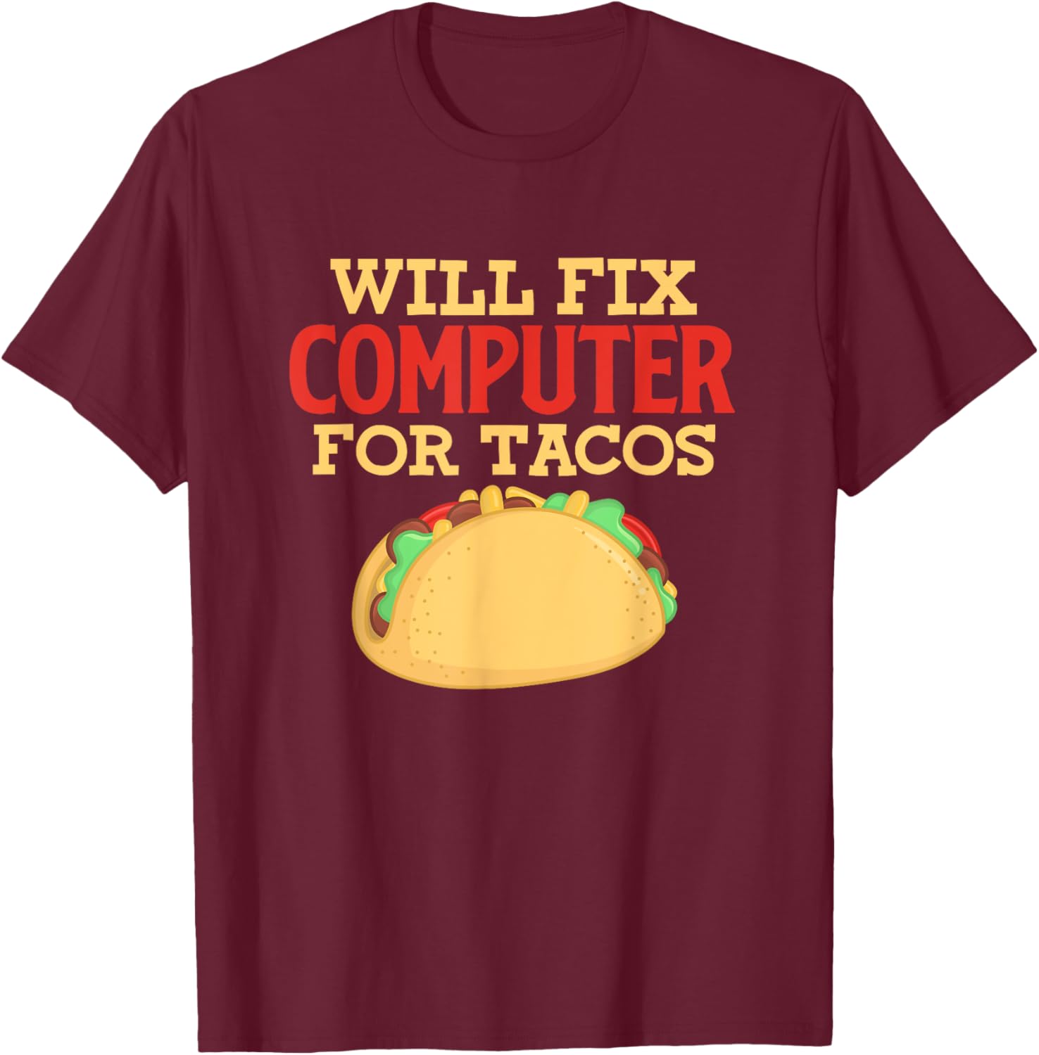 Programmer IT Software Engineer Will Fix Computer For Tacos T-Shirt - T-Shirt | Maroon
