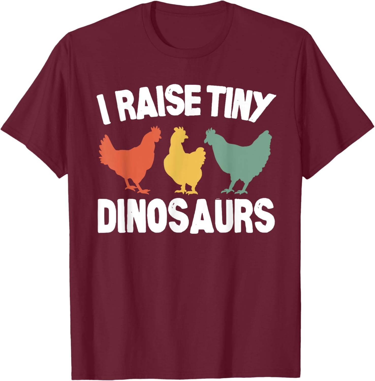 I Raise Tiny Dinosaurs Funny Chicken Vintage T-Shirt - T-Shirt | Maroon