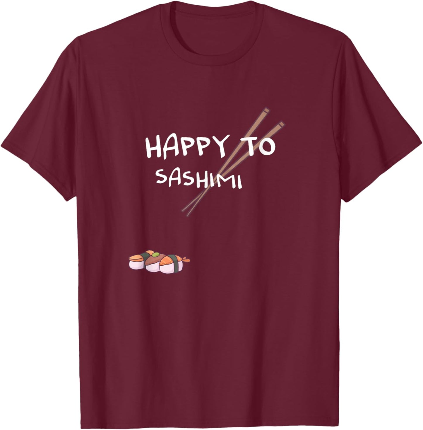 Happy to Sashimi T-Shirt - T-Shirt | Maroon