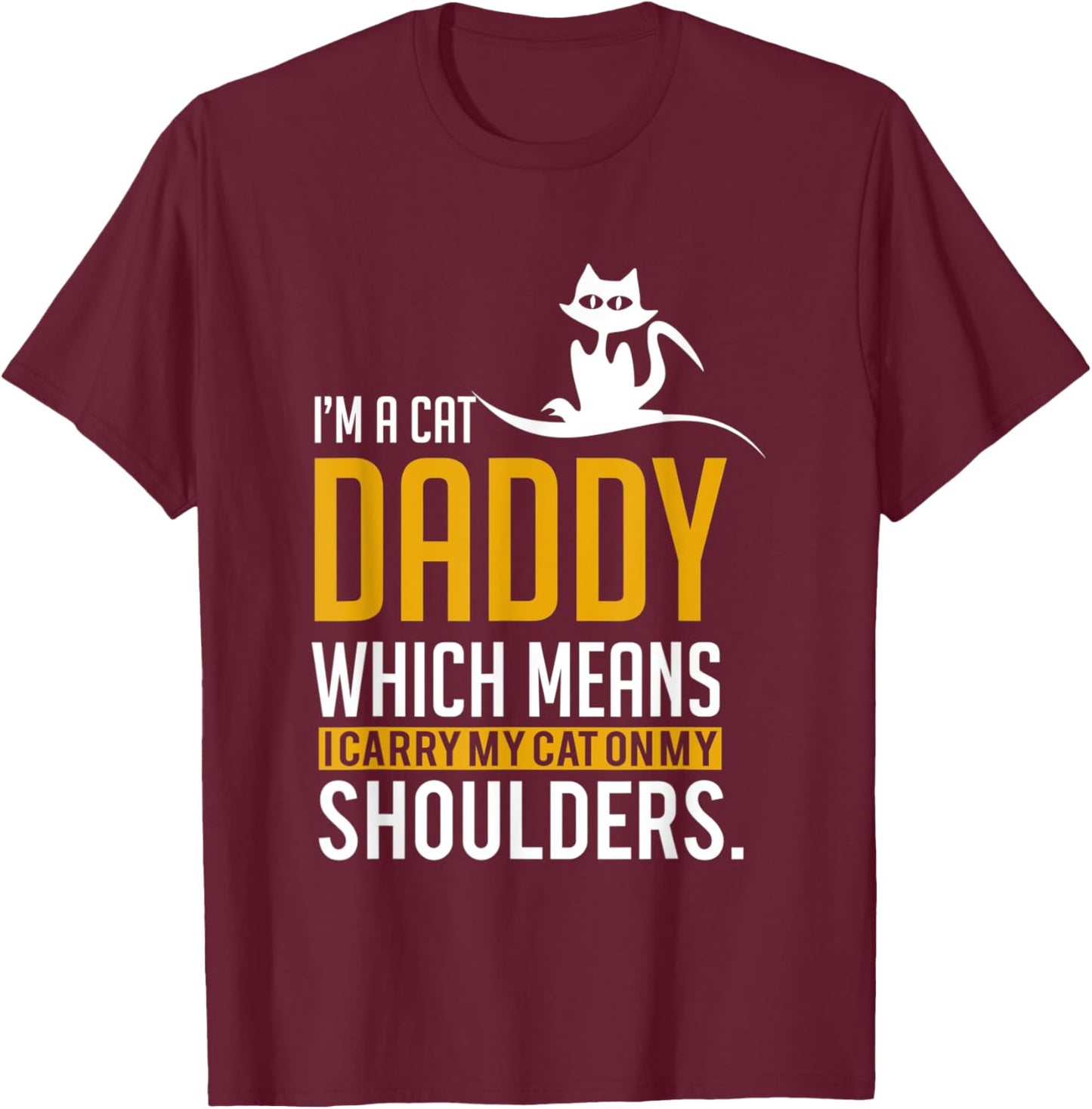 Funny Quote Im a cat daddy which means I carry My Cat Men Women T-Shirt - T-Shirt | Maroon