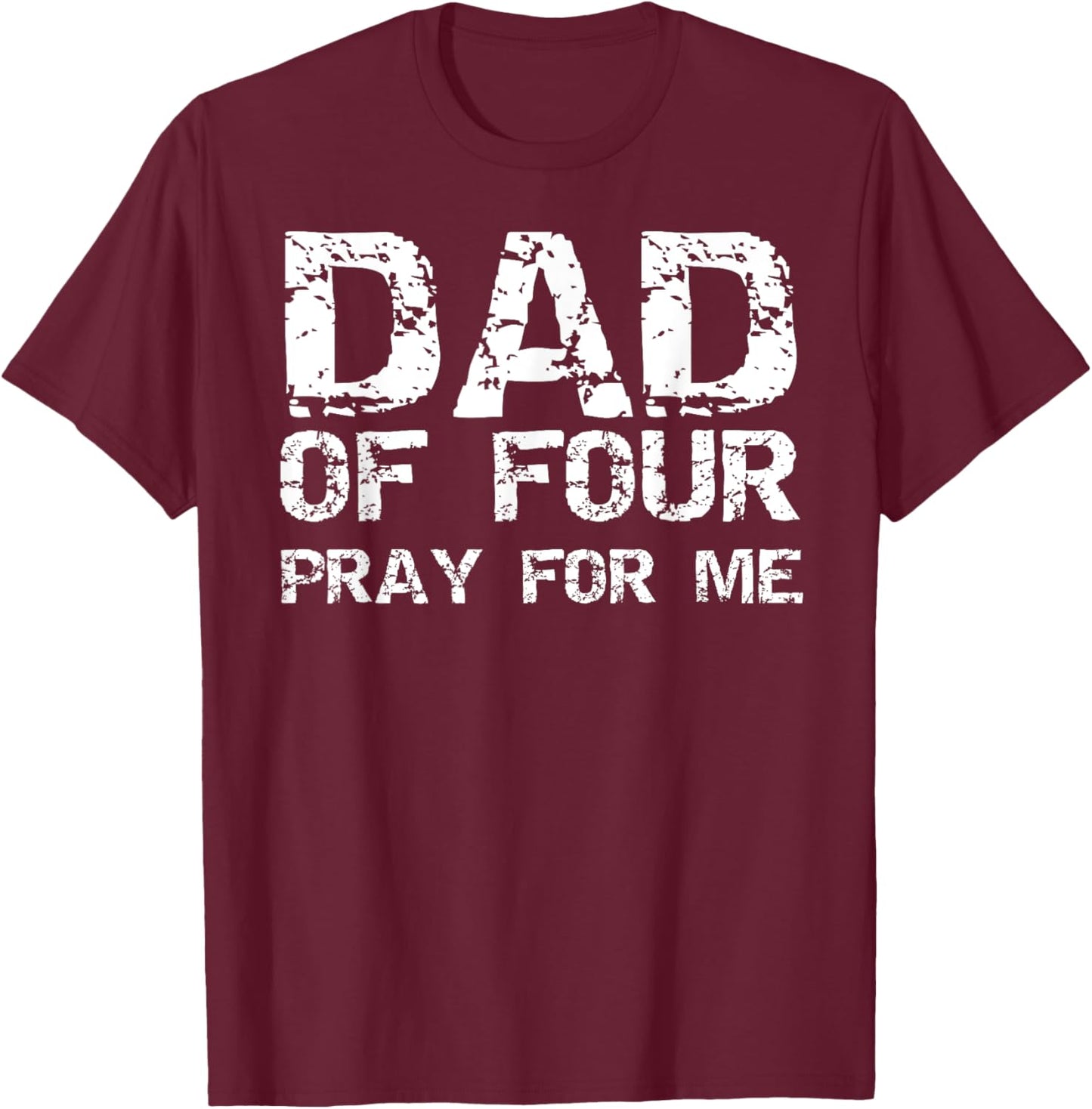 Funny Father's Day Gift from 4 Kids Dad of Four Pray for Me T-Shirt - T-Shirt | Maroon