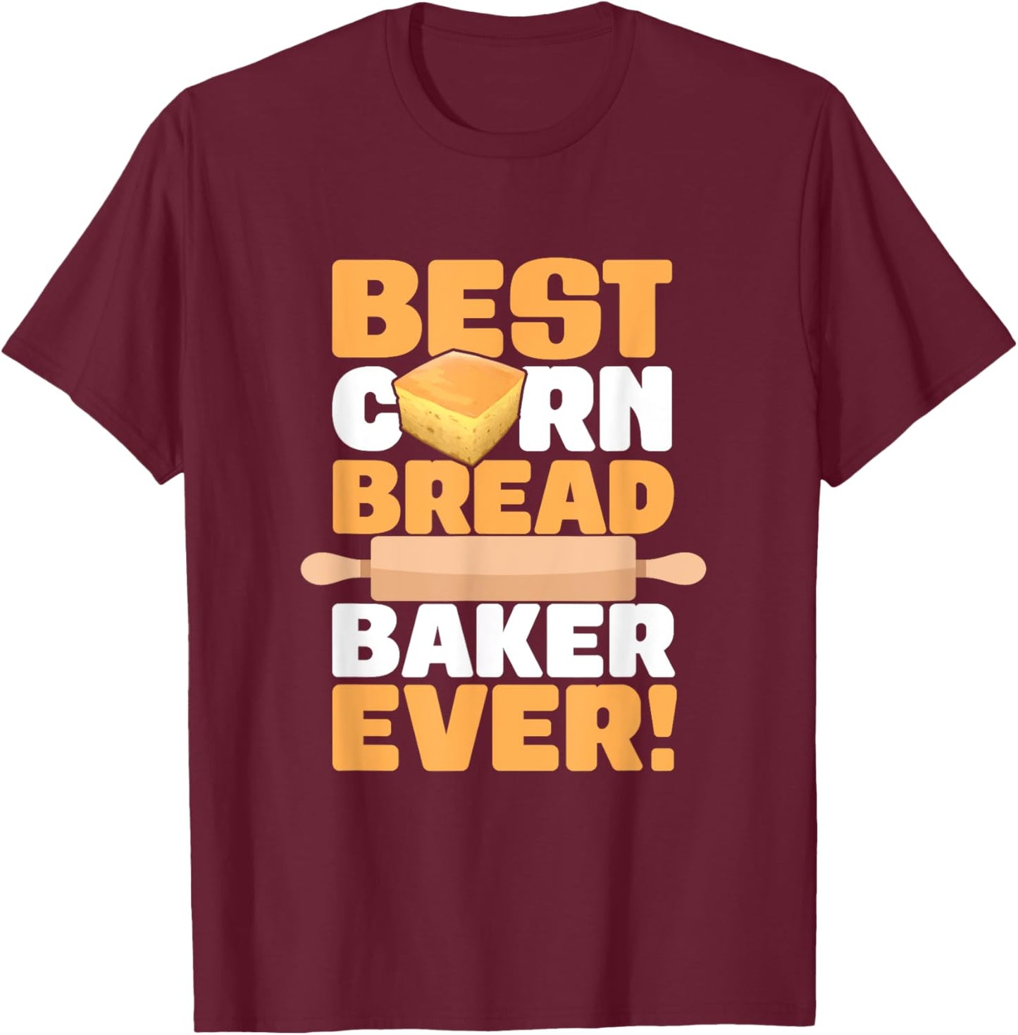 Cornbread Baker Ever Baking Thanksgiving Food Cornbread T-Shirt - T-Shirt | Maroon