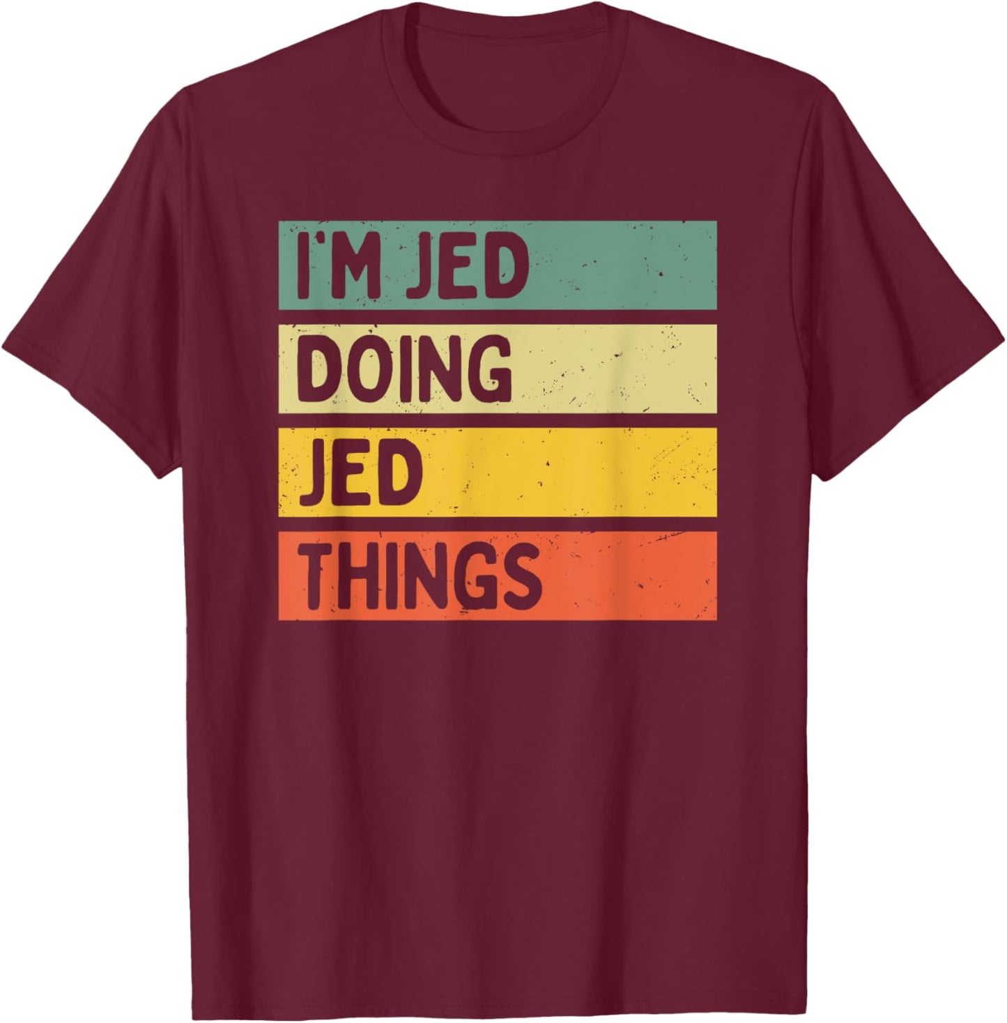 I'm Jed Doing Jed Things Funny Personalized Quote T-Shirt - T-Shirt | Maroon