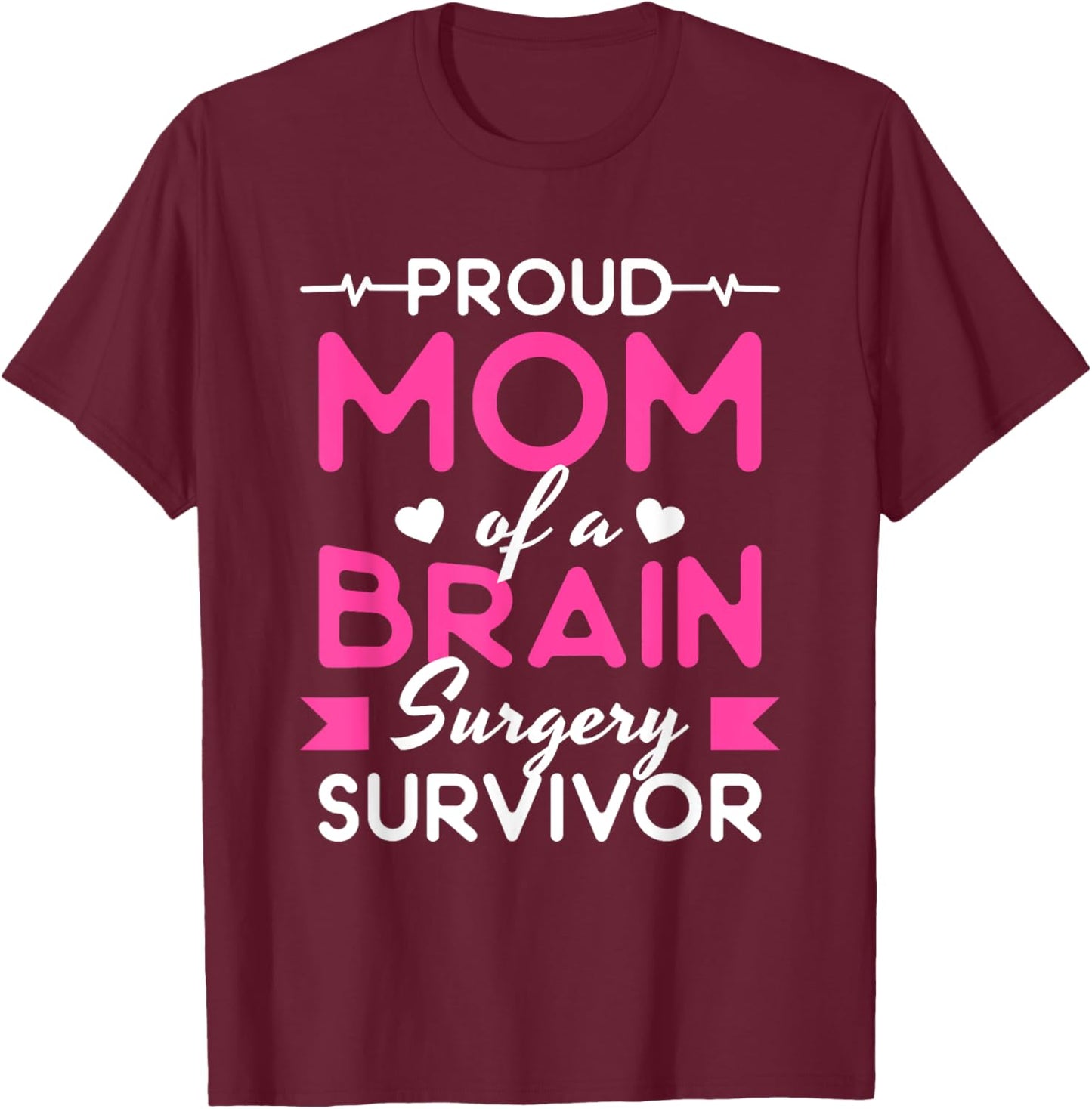 Proud Mom Of A Brain Surgery Survivor T-Shirt - T-Shirt | Maroon