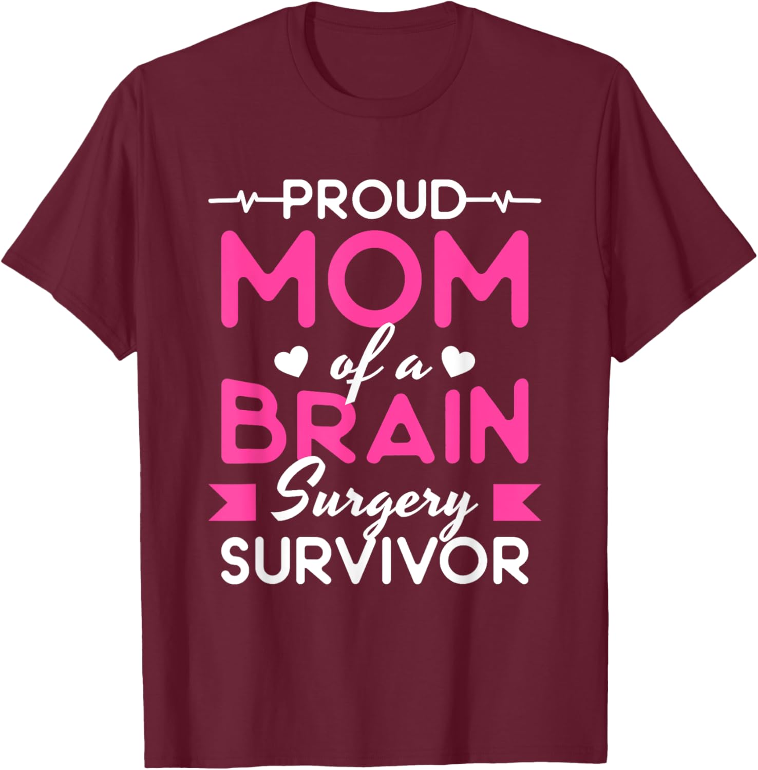 Proud Mom Of A Brain Surgery Survivor T-Shirt - T-Shirt | Maroon