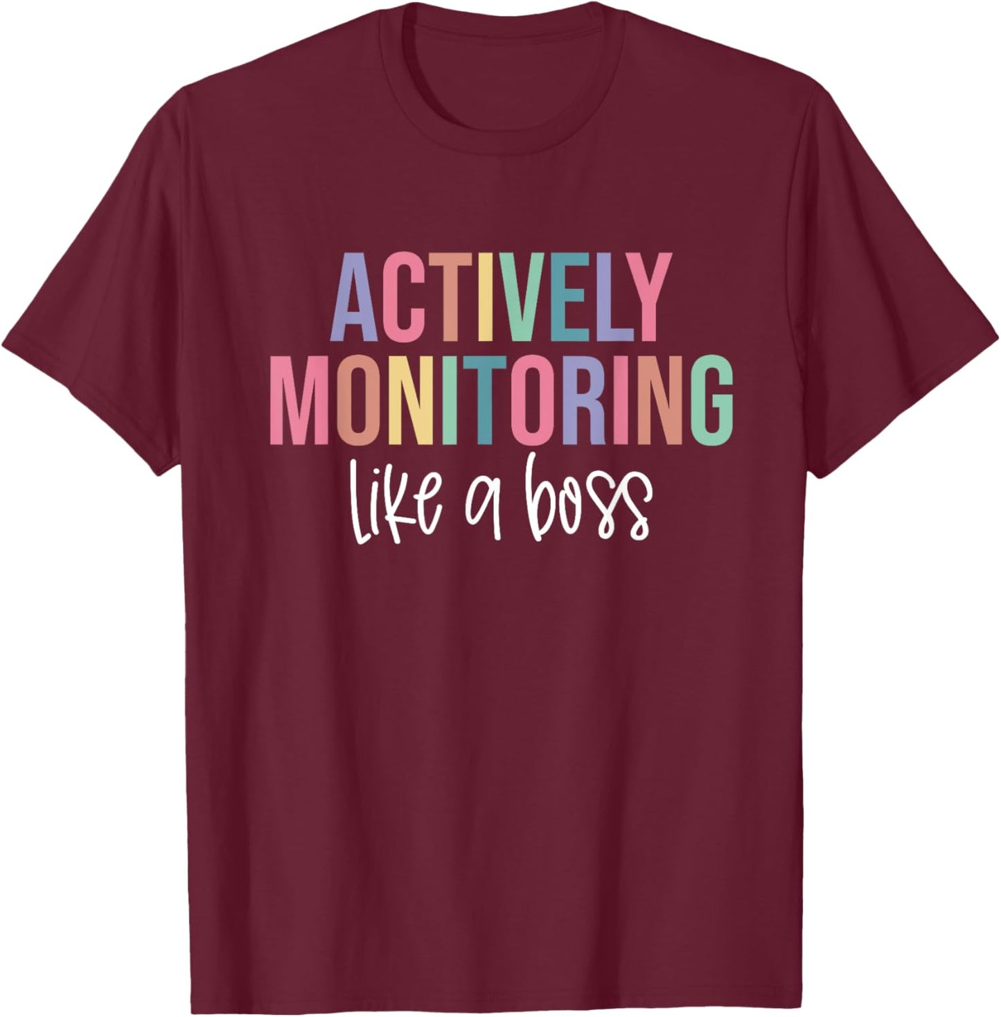 Actively Monitoring Like A Boss Shirt State Testing Teacher T-Shirt - T-Shirt | Maroon