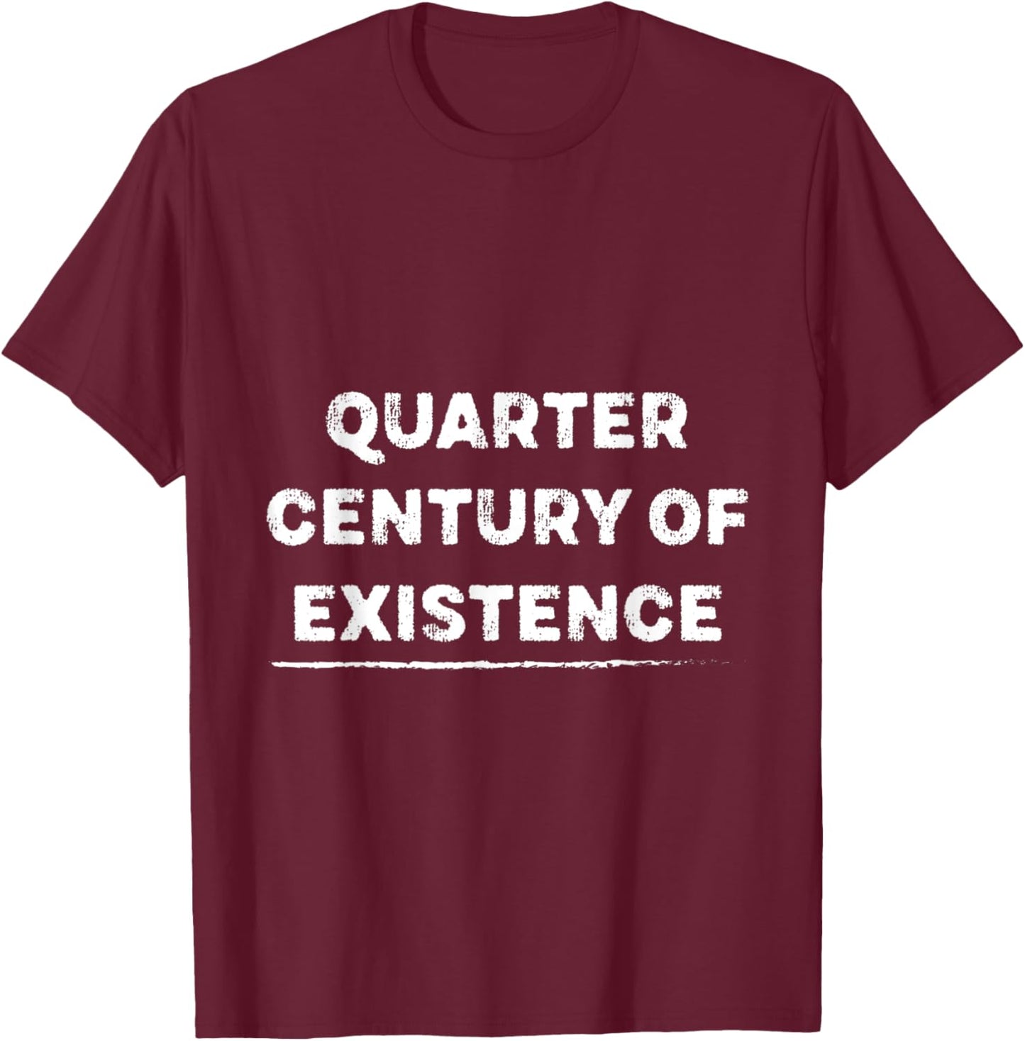 Quarter-century of Existence for 25 Years Old T-Shirt - T-Shirt | Maroon