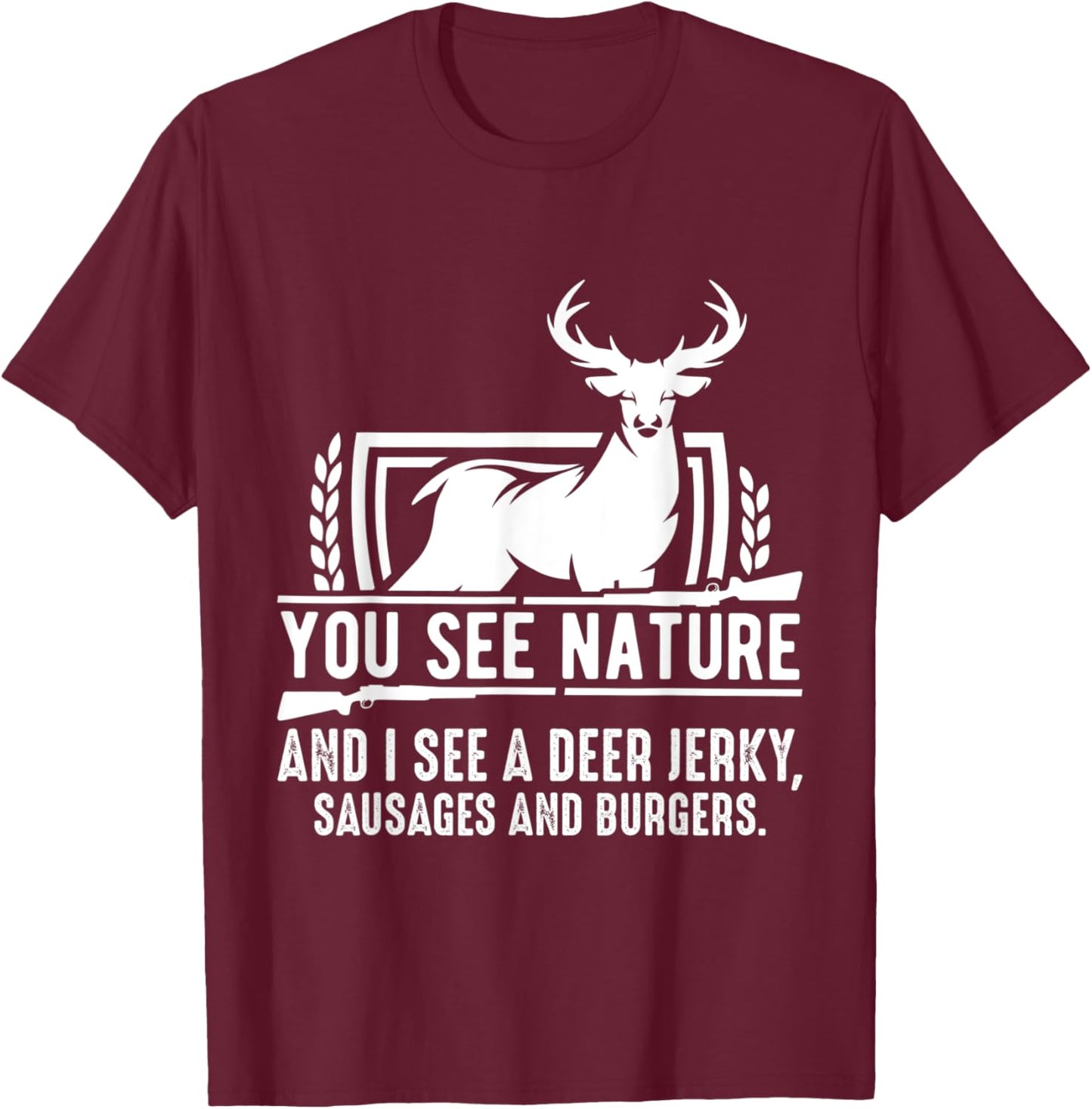 You See Nature And I See A Deer Jerky Funny Hunting T-Shirt - T-Shirt | Maroon
