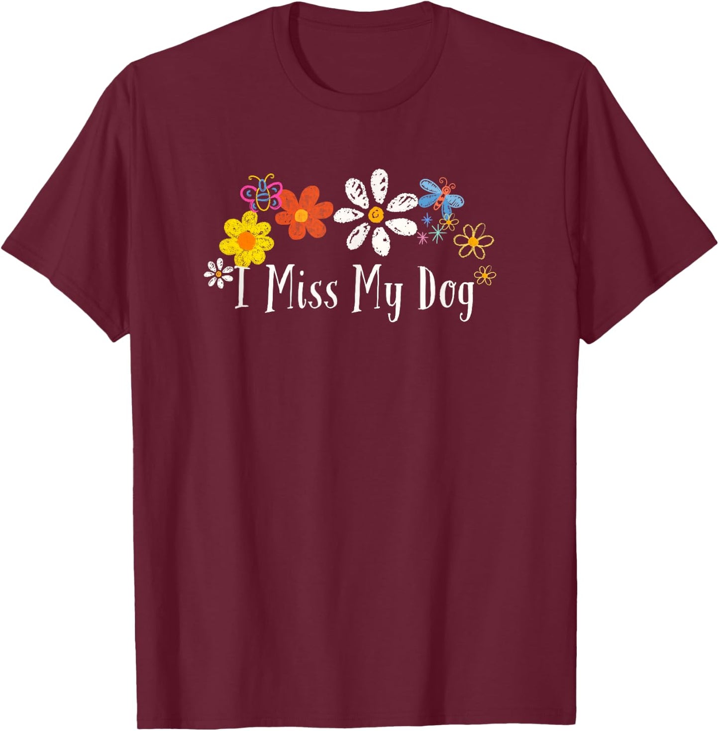 Funny I Miss My Dog Saying Flowers Men Women T-Shirt - T-Shirt | Maroon