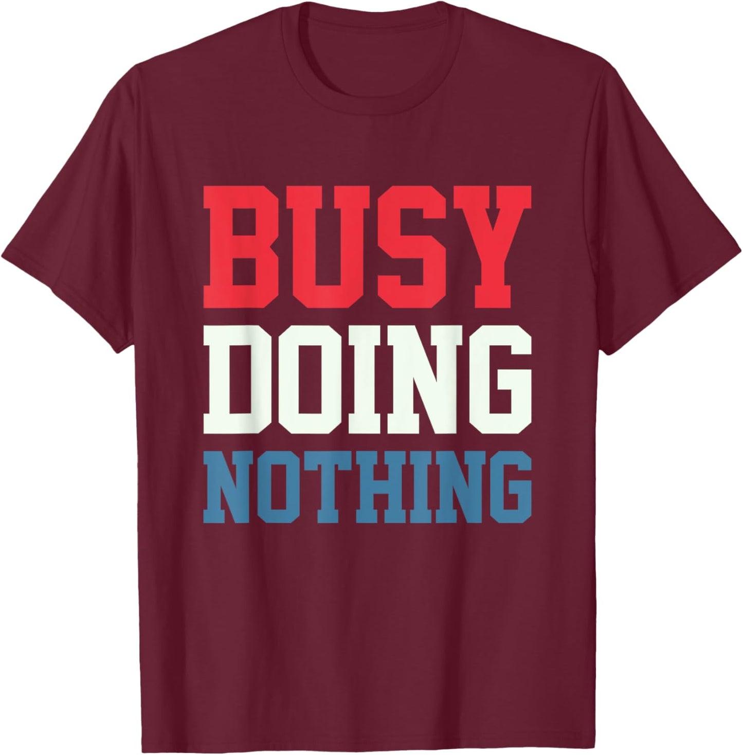 Busy Doing Nothing T-Shirt - T-Shirt | Maroon