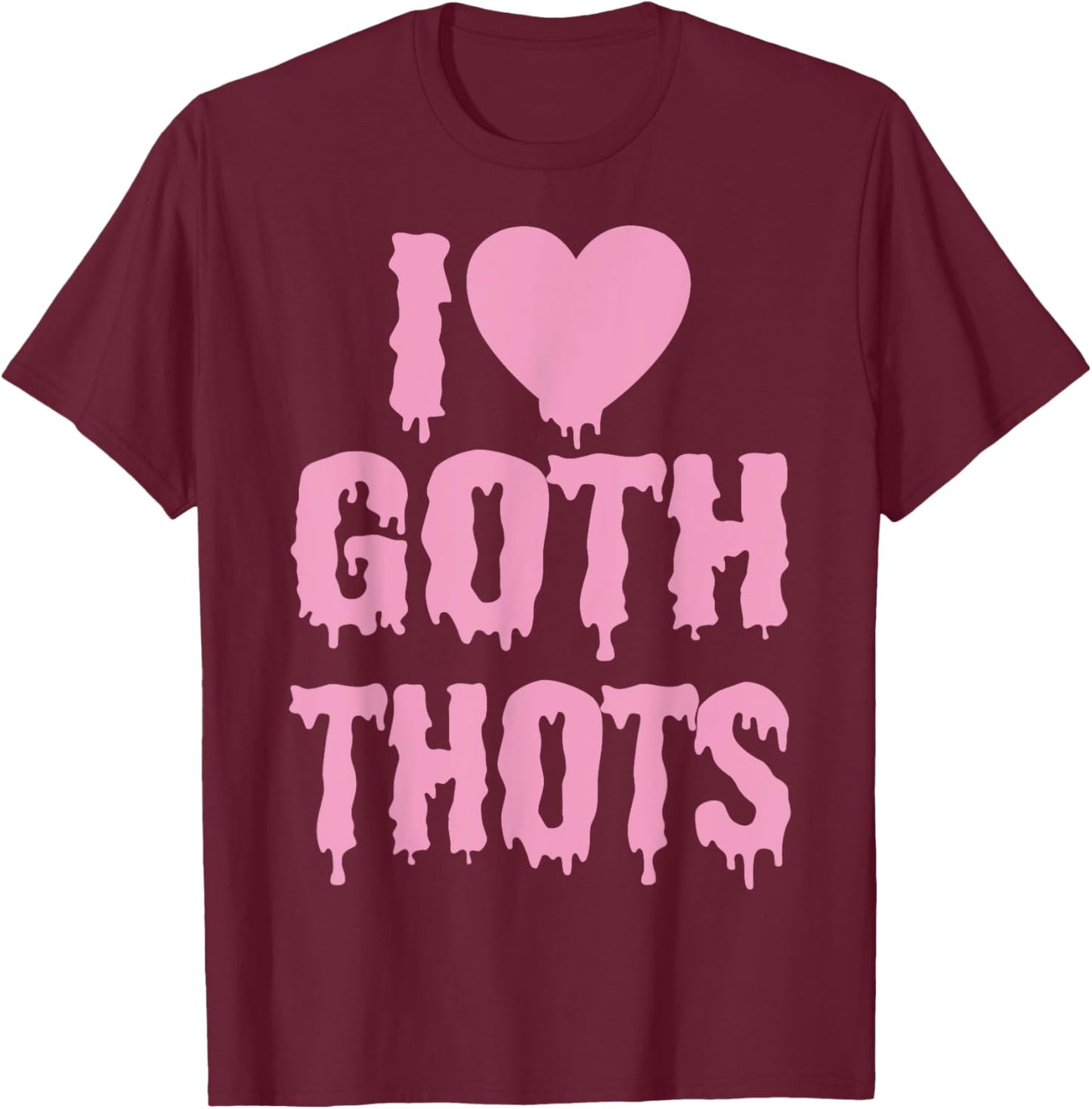 I Love Goth Thots T-Shirt - T-Shirt | Maroon