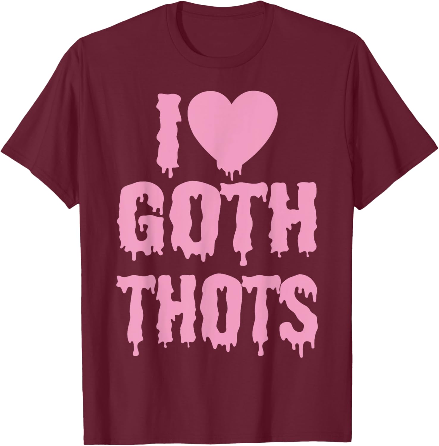 I Love Goth Thots T-Shirt - T-Shirt | Maroon