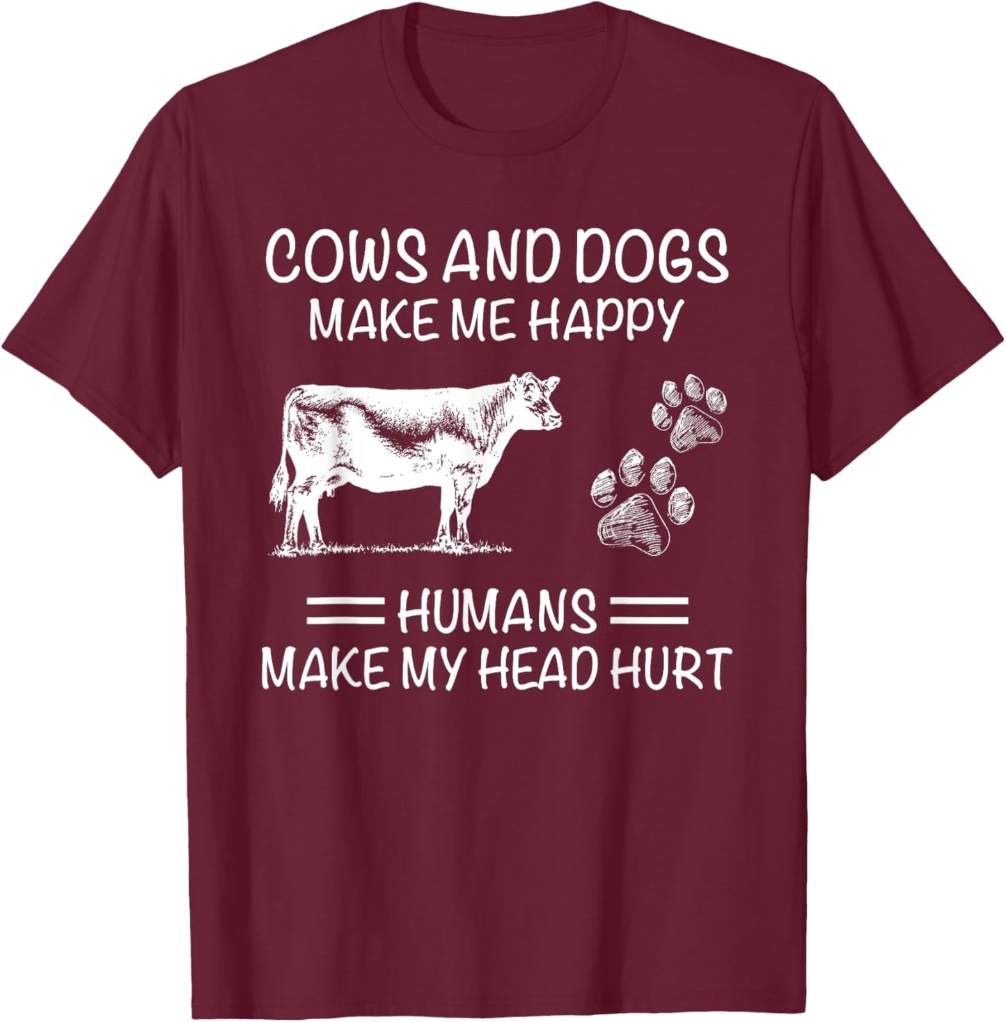 Cows and Dogs Make Me Happy Humans Make My Head Hurt T-Shirt - T-Shirt | Maroon