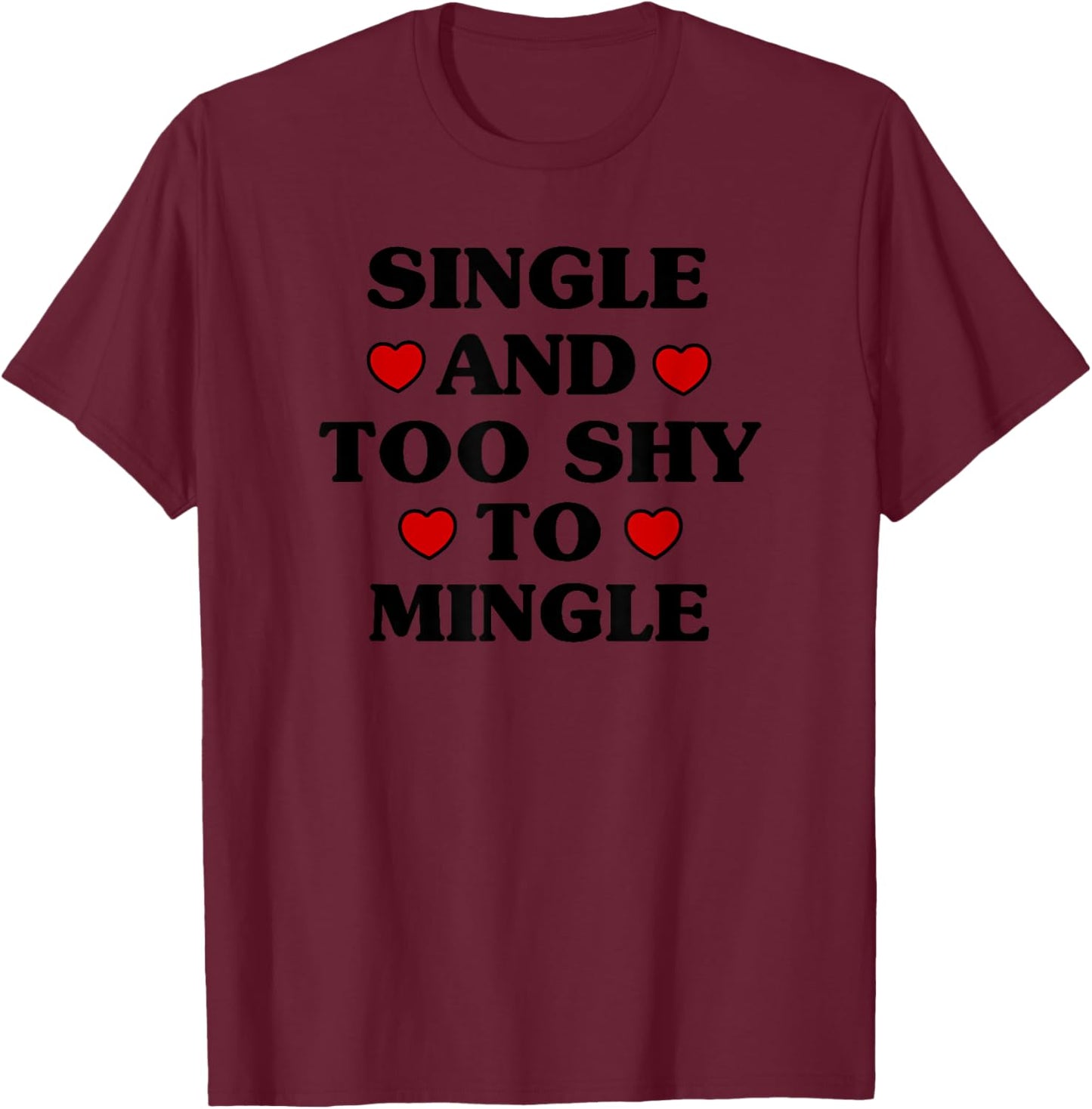 Single and Too Shy to Mingle Funny Valentine's Day T-Shirt - T-Shirt | Maroon