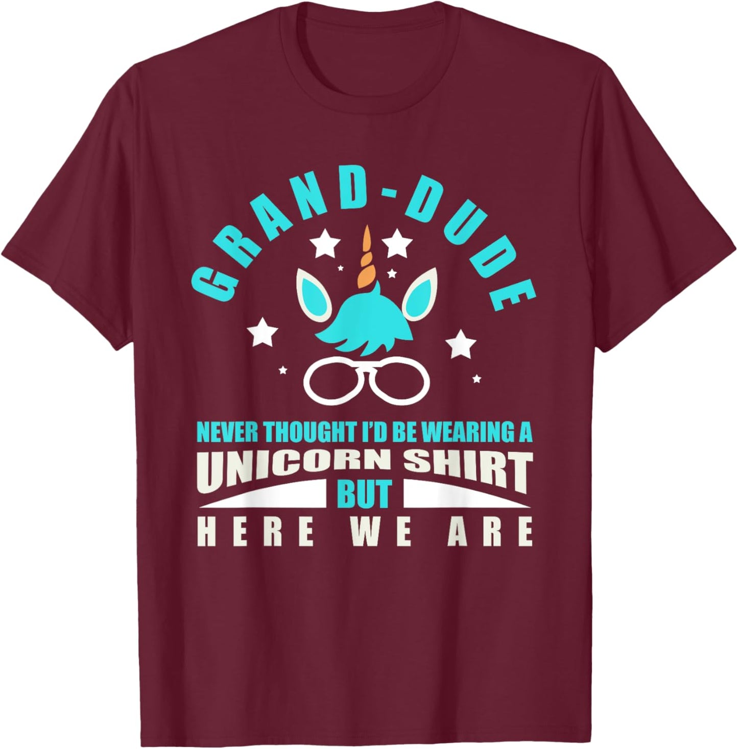 Grand-Dude: Funny Unicorn - Never Thought I'd Be Wearing T-Shirt - T-Shirt | Maroon