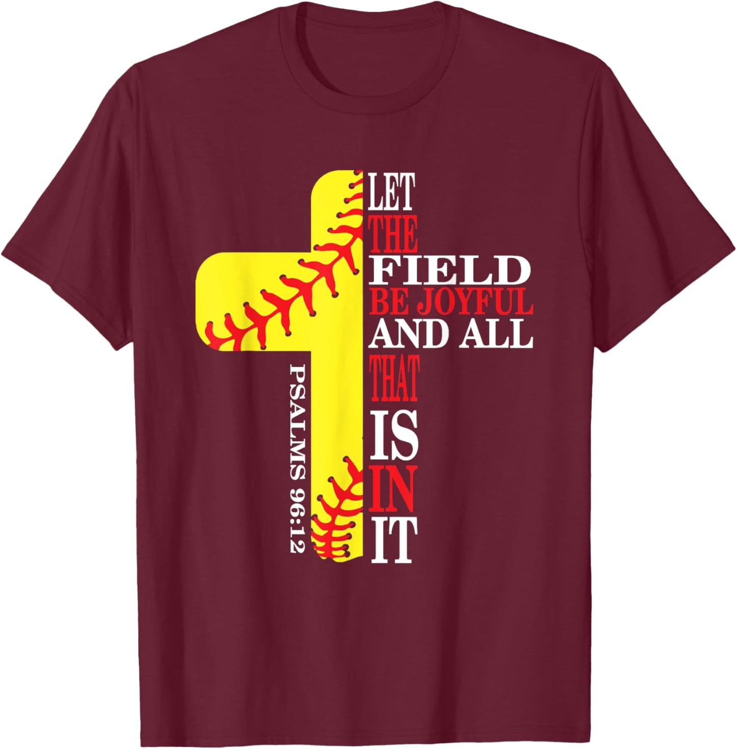 let the field be joyful and all that is in it - Psalm 96:12 T-Shirt - T-Shirt | Maroon