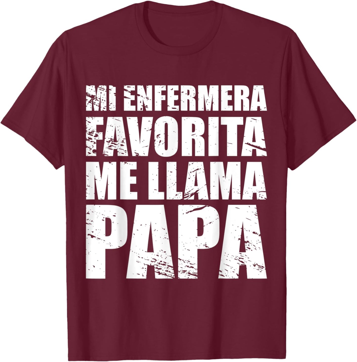 Mi Enfermera Favorita me llama Papa, Fathers day Shirt T-Shirt - T-Shirt | Maroon