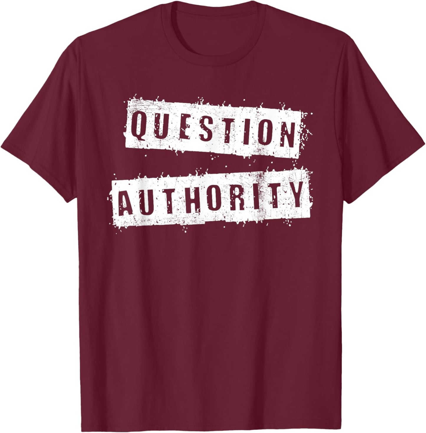Funny Question Authority Humor Sarcasm Lover Proud T-Shirt - T-Shirt | Maroon