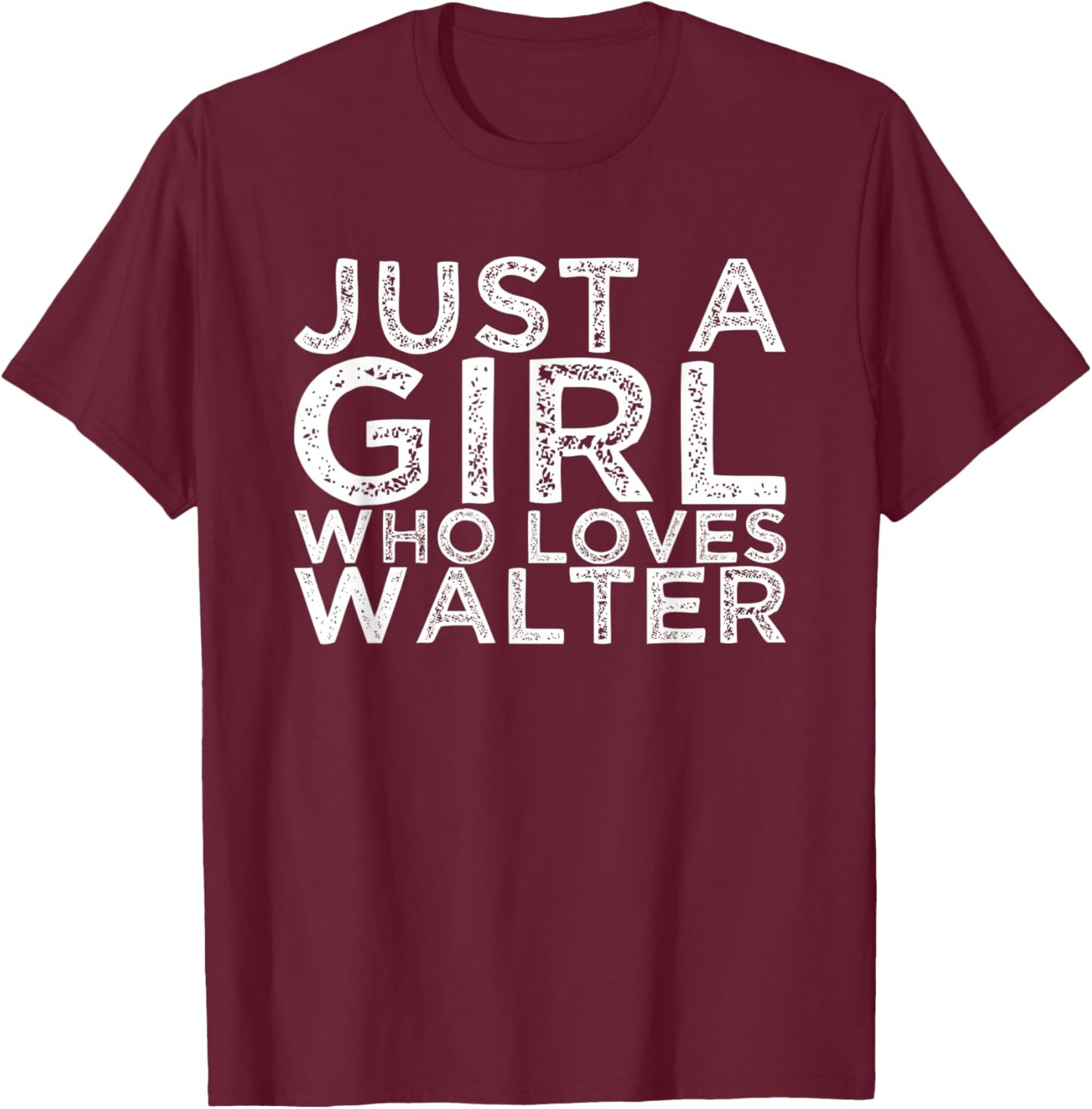 Just A Girl Who Loves Walter T-Shirt - T-Shirt | Maroon