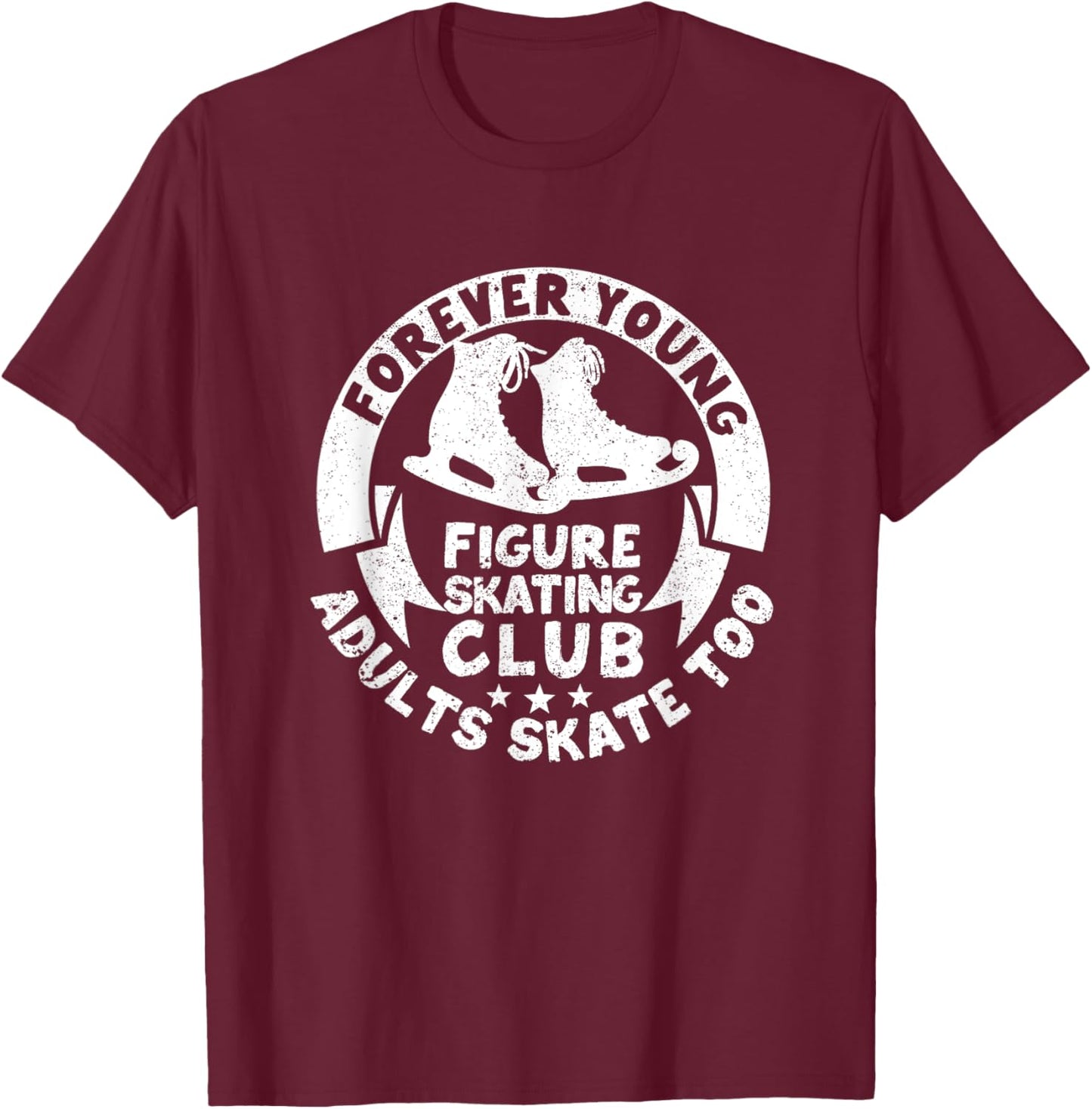 Forever Young Figure Skating Club Adults Skate Too Ice Sport T-Shirt - T-Shirt | Maroon