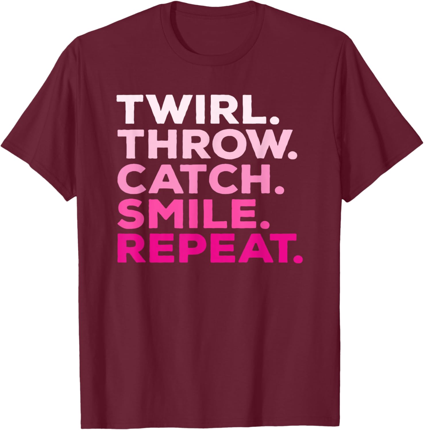 Twirl Throw Catch Smile Repeat Baton Twirling T-Shirt - T-Shirt | Maroon