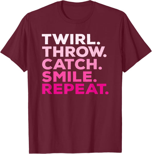 Twirl Throw Catch Smile Repeat Baton Twirling T-Shirt - T-Shirt | Maroon