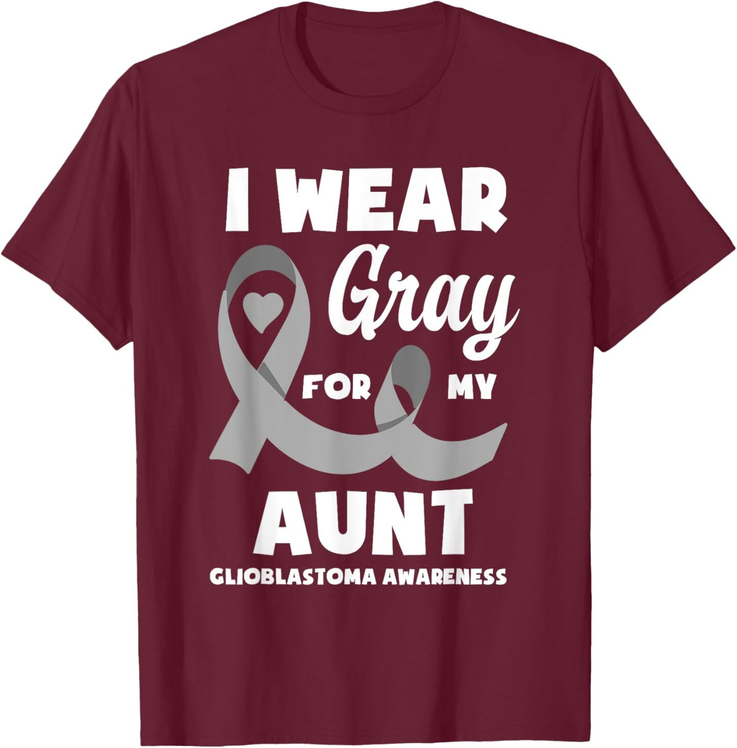 I Wear Gray For My Aunt Glioblastoma Awareness T-Shirt - T-Shirt | Maroon
