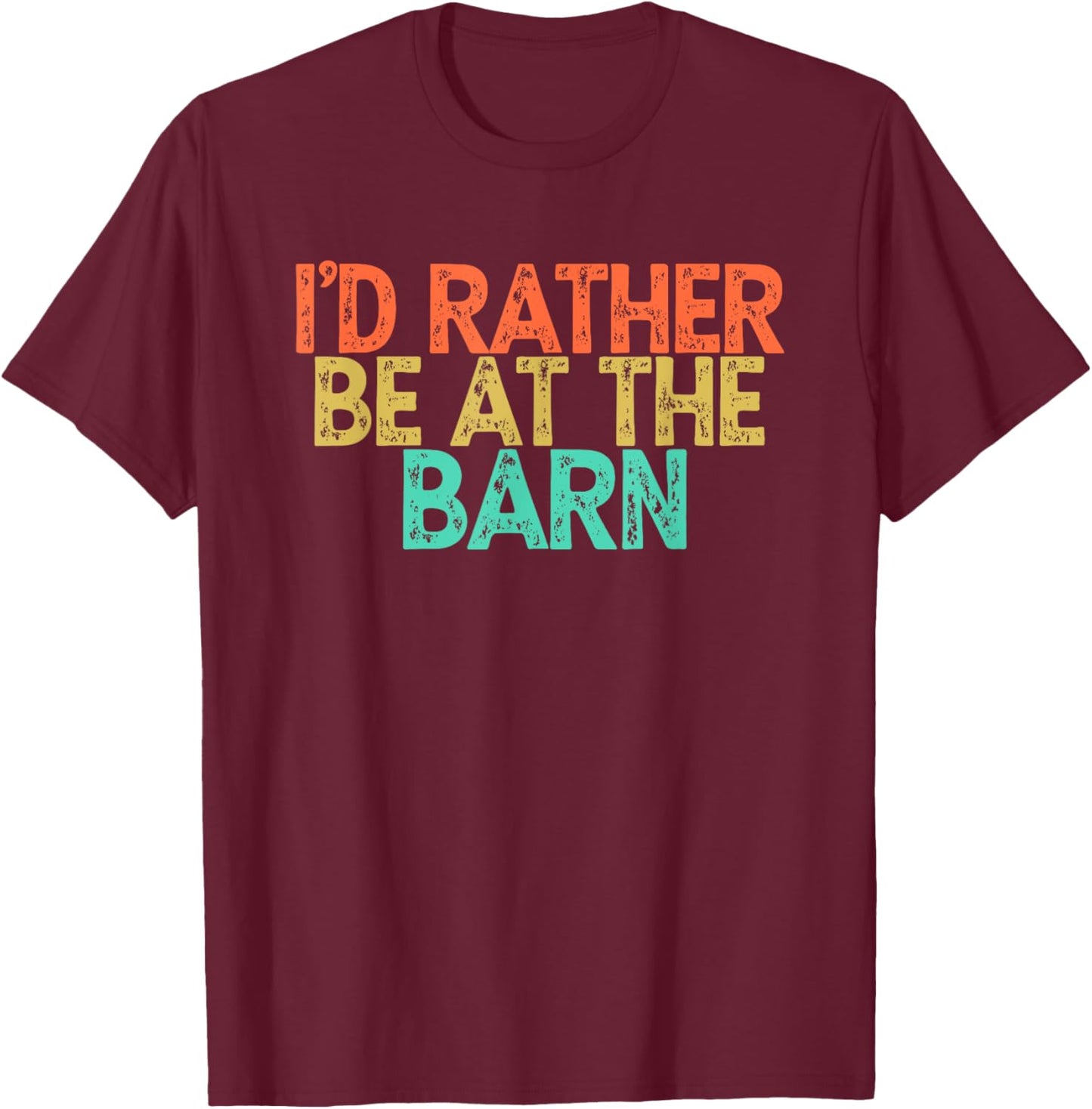I'd Rather Be At The Barn T-Shirt - T-Shirt | Maroon