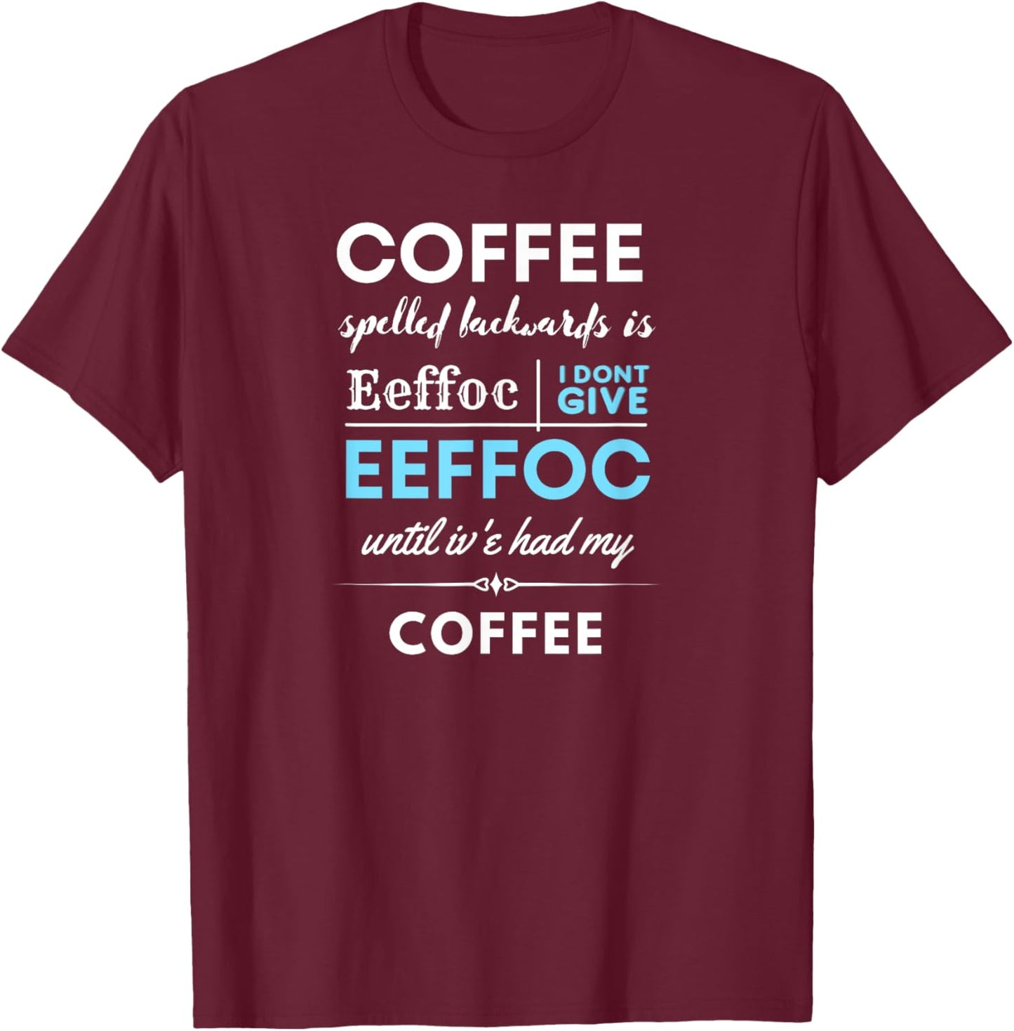 Coffee spelled backwards is EEFFOC T-Shirt - T-Shirt | Maroon