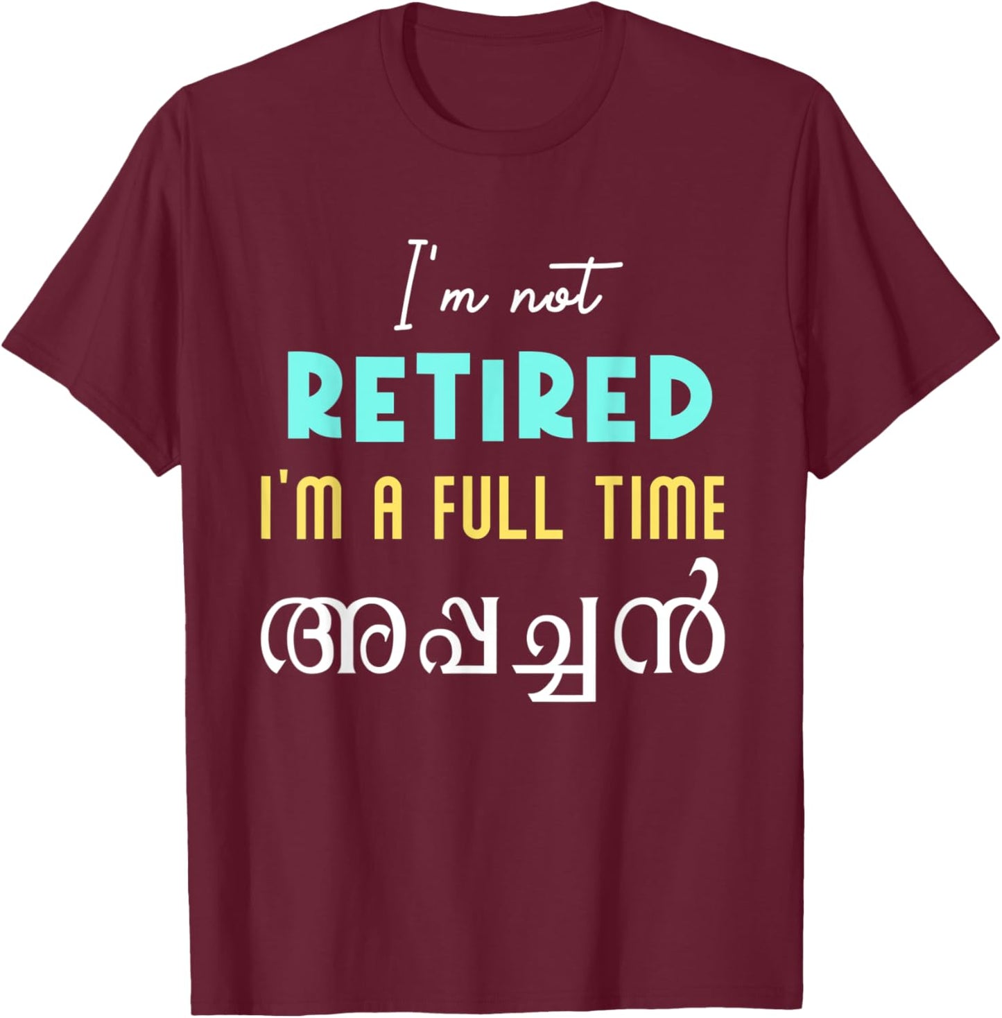 Keralite Malayali full time appachan retired funny Malayalam T-Shirt - T-Shirt | Maroon