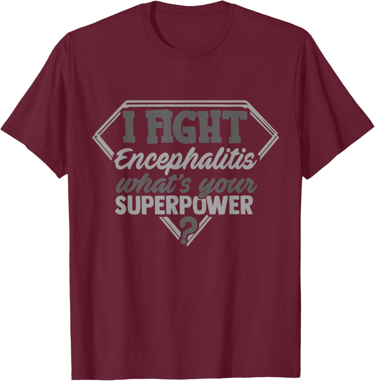 I Fight Encephalitis What's Your Superpower Awareness Month T-Shirt - T-Shirt | Maroon