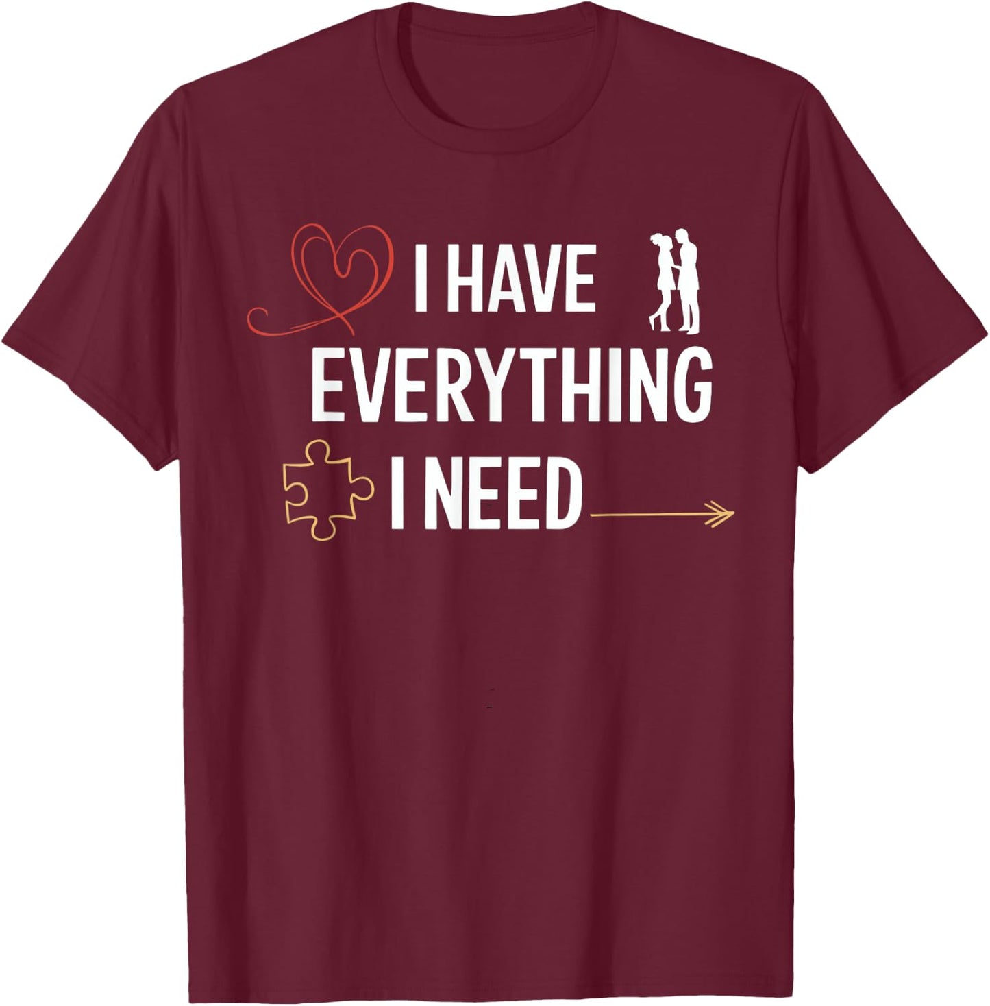 I Have Everything I Need Matching Couples Him Her Honeymoon T-Shirt - T-Shirt | Maroon