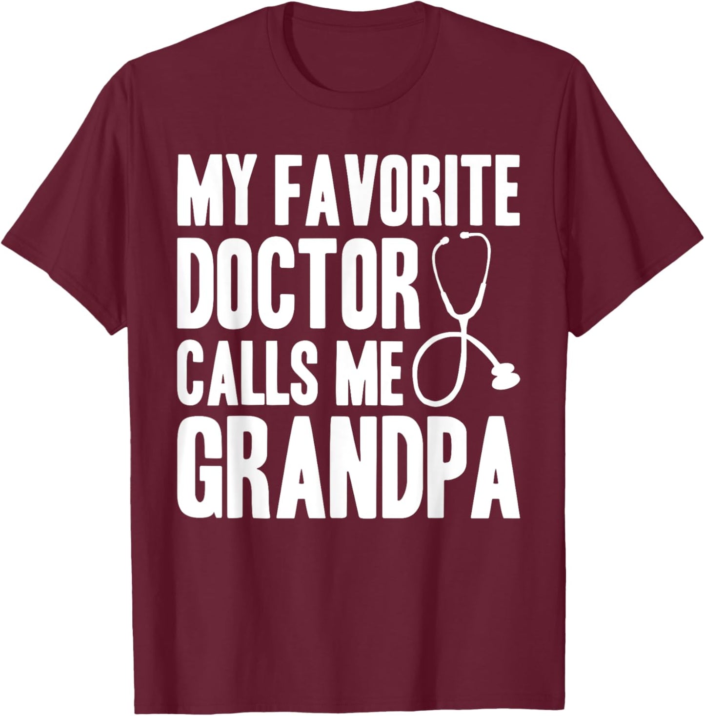 My Favorite Doctor Calls Me Grandpa, Proud Grandpa T-Shirt - T-Shirt | Maroon