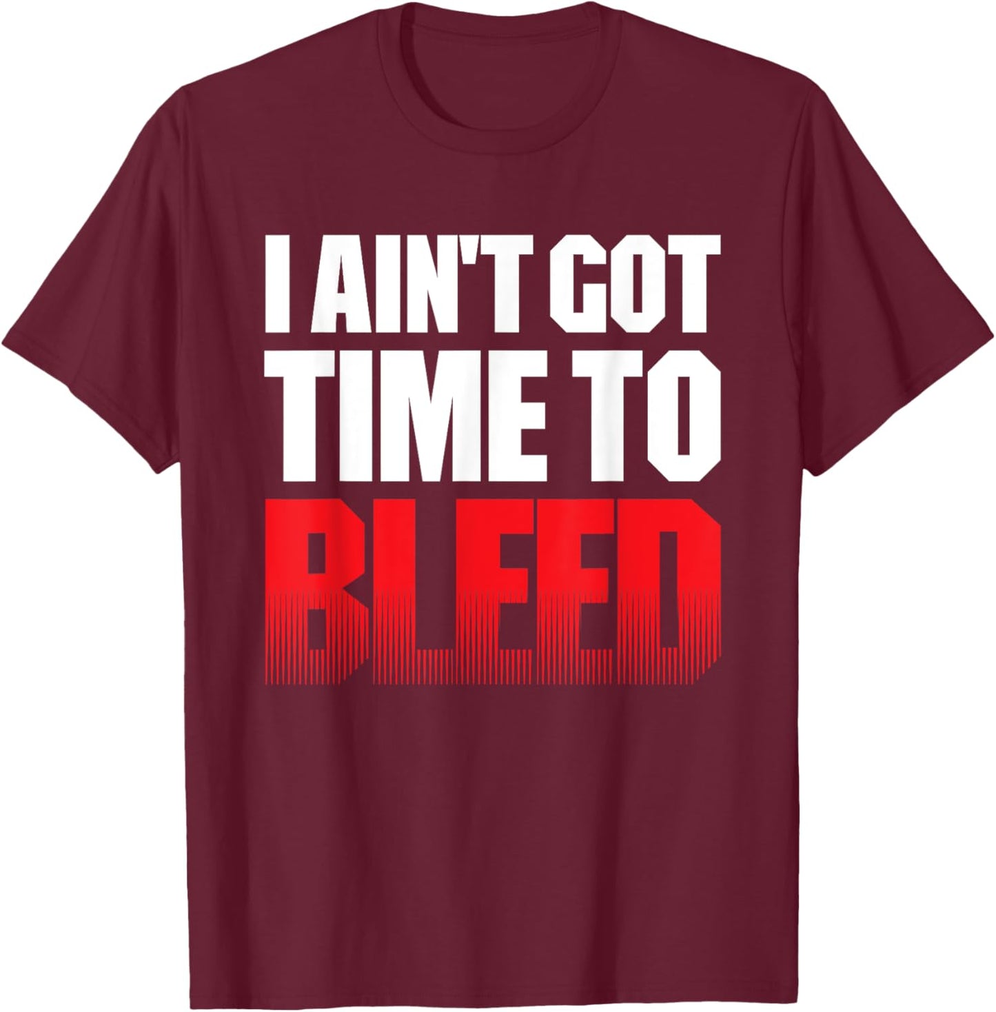 I AIN'T GOT TIME TO BLEED - retro 80s 90s action no pain T-Shirt - T-Shirt | Maroon