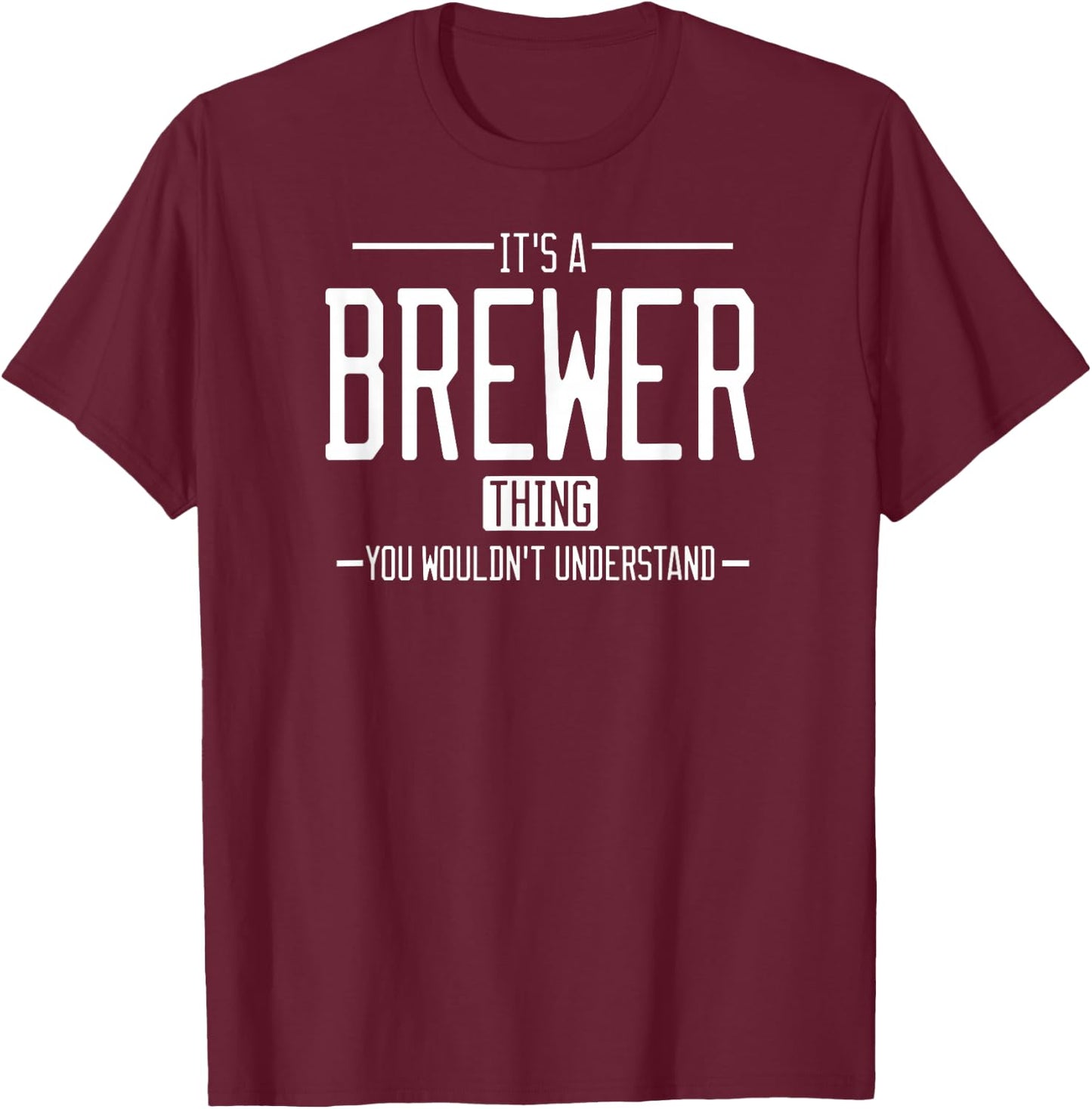It's a Brewer thing, you wouldn't understand T-Shirt - T-Shirt | Maroon