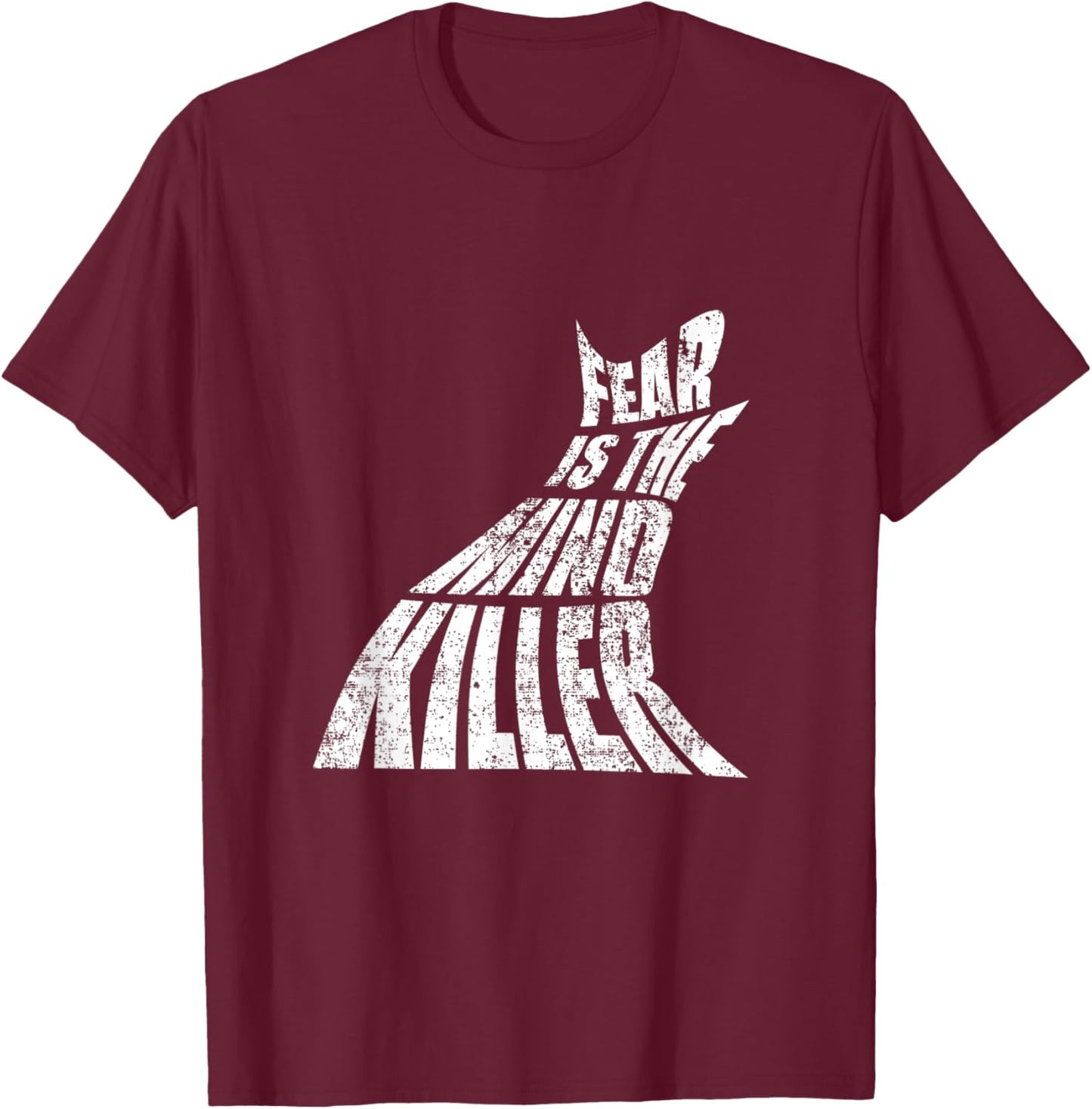 Fear Is The Mind Killer Funny Quote T-Shirt - T-Shirt | Maroon