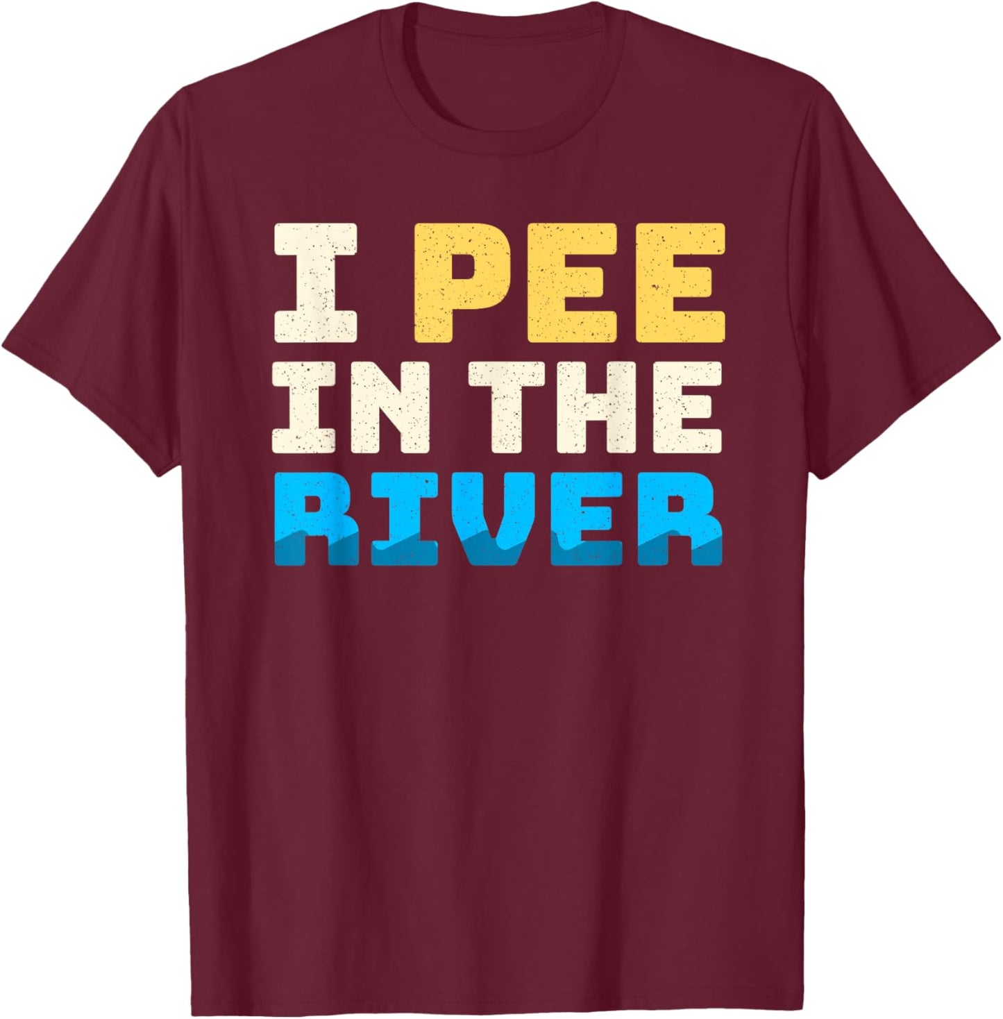 Funny I Pee In The River Summer Tubing Family Float Trip Women T-Shirt - T-Shirt | Maroon