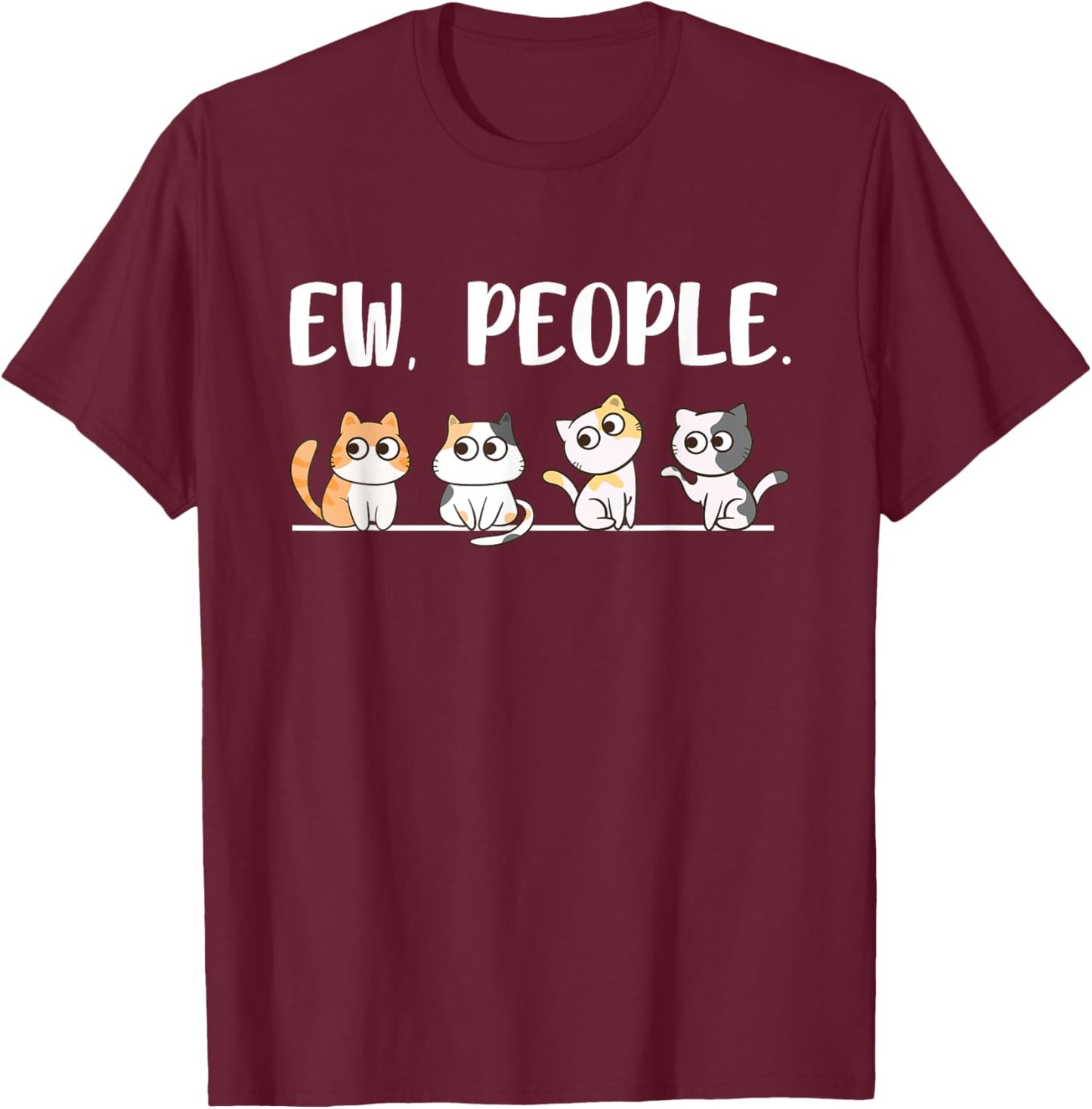 Cat Lover Ew People Cats Fan Motif Saying Paw Cat Men Women Girls Kids T-Shirt - T-Shirt | Maroon