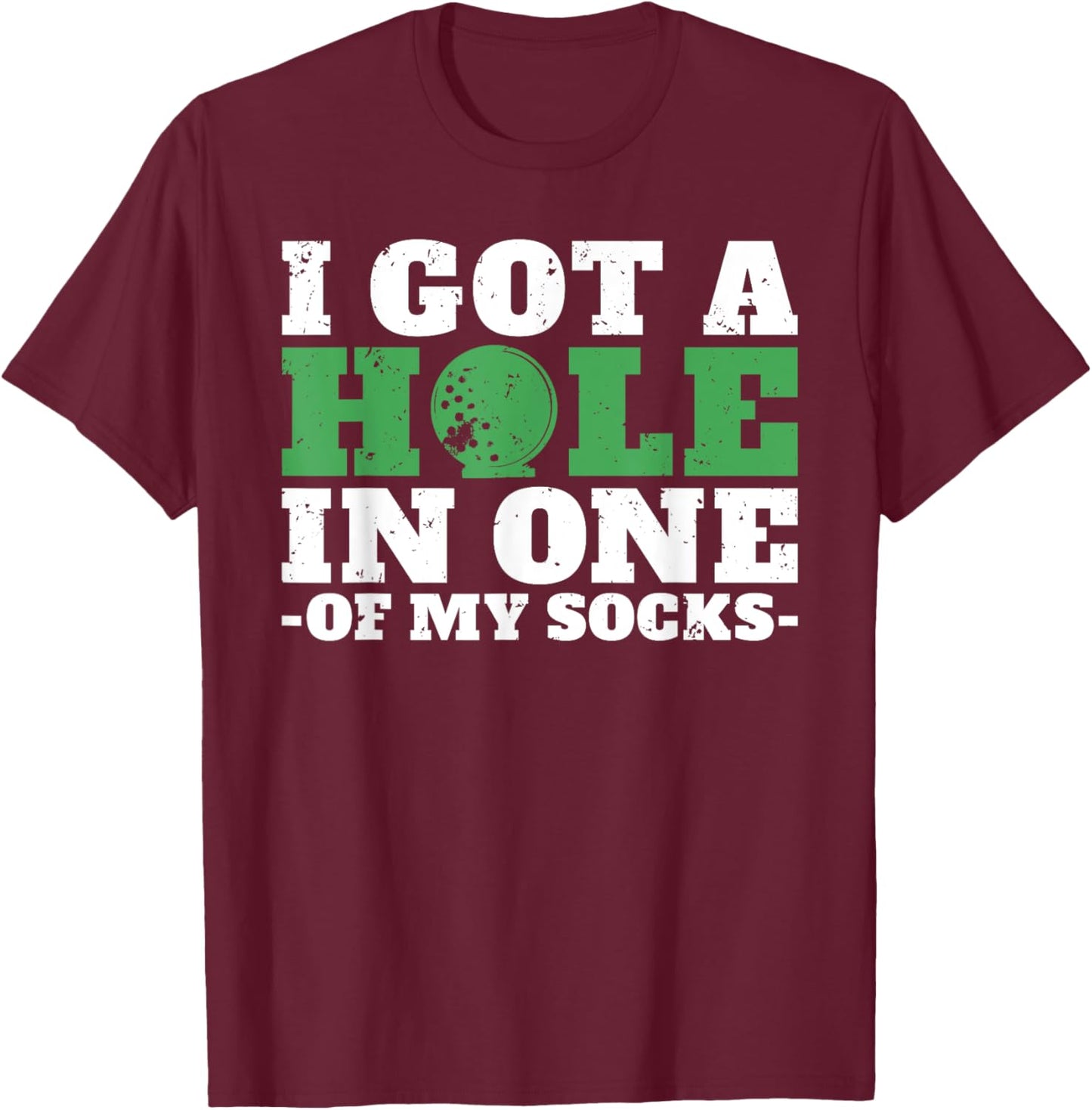 I got a hole in one of my Socks Golf Funny Golfing T-Shirt - T-Shirt | Maroon