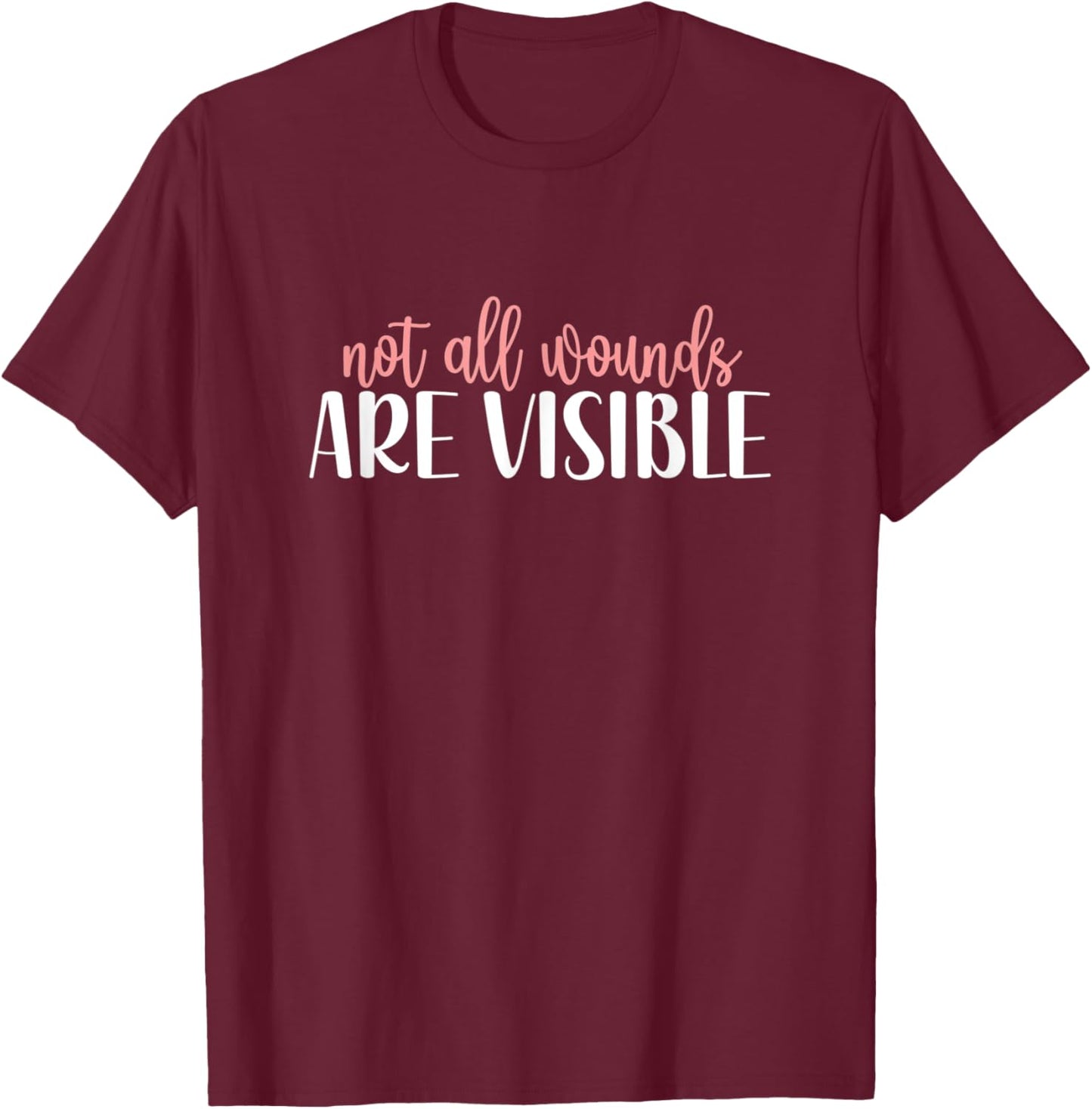 Not All Wounds Are Visible Mental Health Awareness T-Shirt - T-Shirt | Maroon