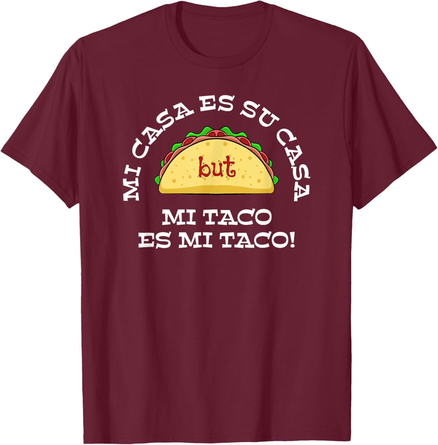 Mi casa es su casa but mi taco es mi taco T-Shirt - T-Shirt | Maroon