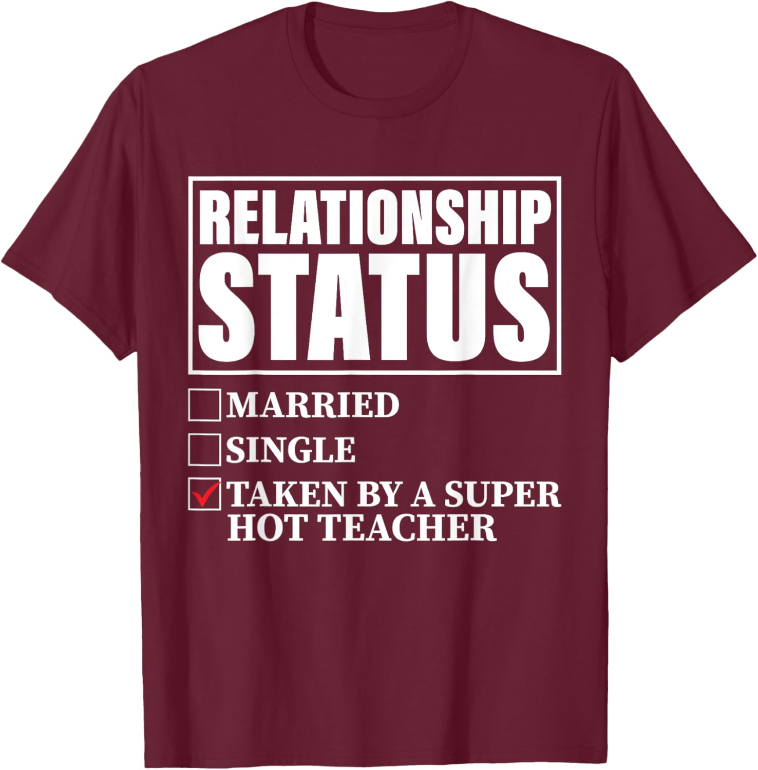 Relationship Status - Taken By Super Hot Teacher Men Women T-Shirt - T-Shirt | Maroon