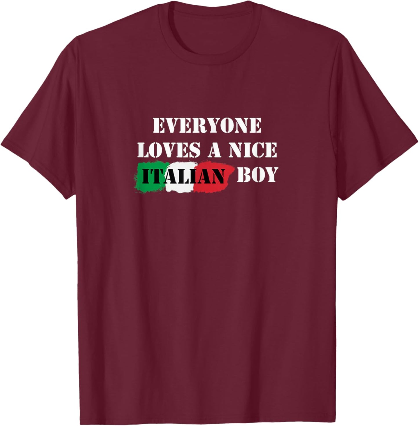 Everyone Loves a Nice Italian Boy Italy Flag Italia Italiano T-Shirt - T-Shirt | Maroon