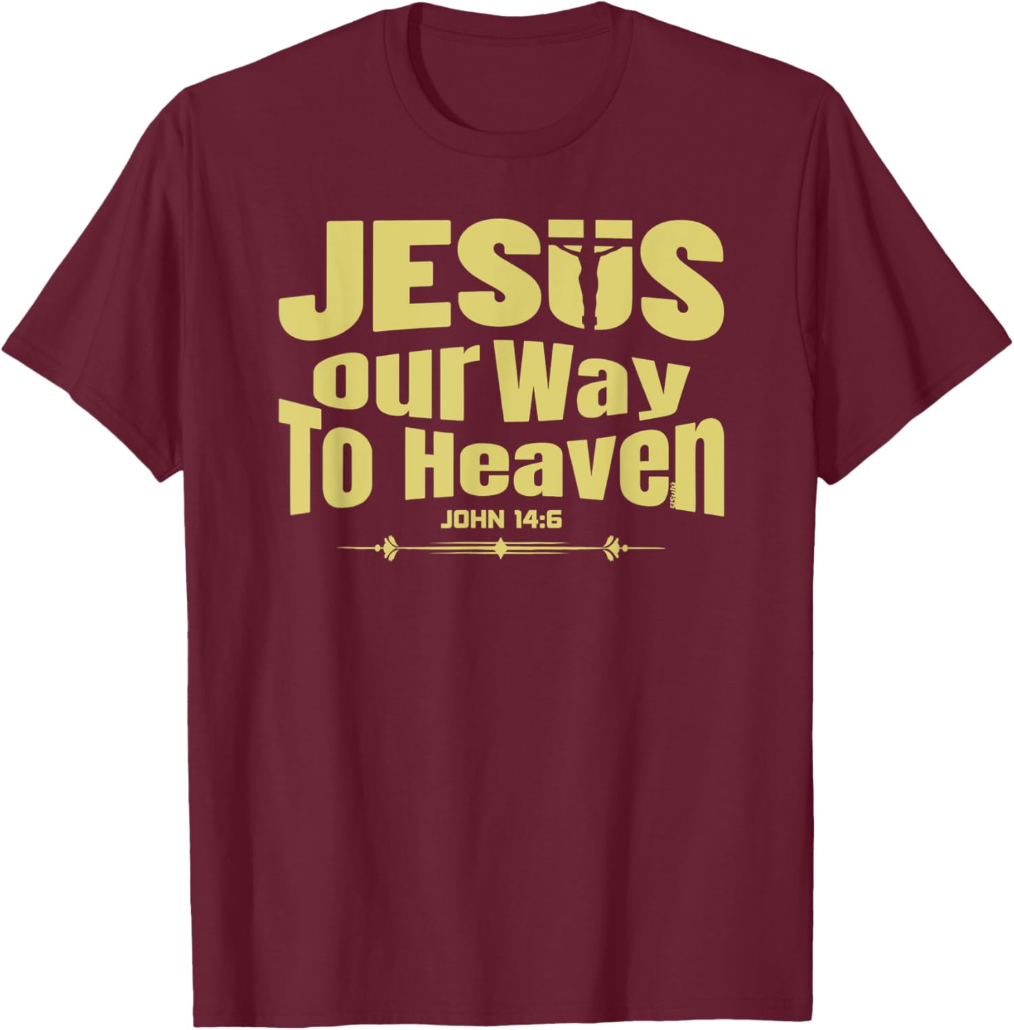 JESUS IS THE ONLY WAY TO HEAVEN Christian Bible Inspired T-Shirt - T-Shirt | Maroon