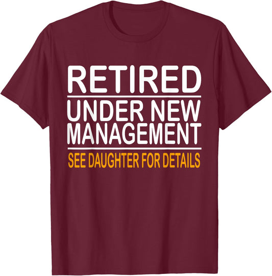 Funny Father's Day Retired Under New Management See Daughter T-Shirt - T-Shirt | Maroon