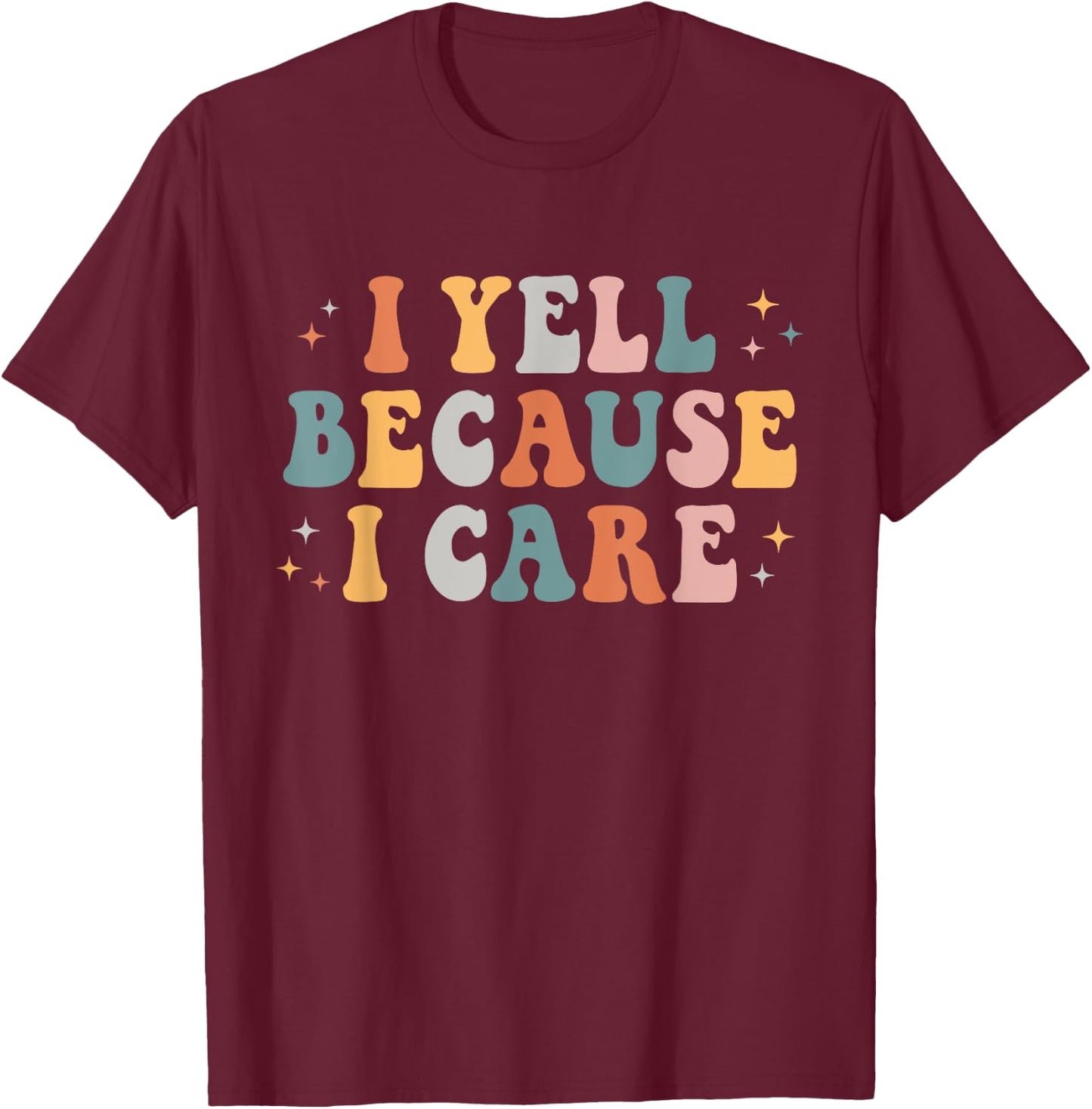 I Yell Because I Care Retro Groovy Design Men T-Shirt - T-Shirt | Maroon