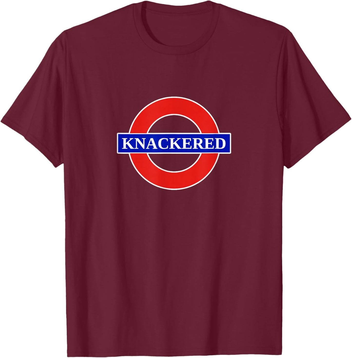 Knackered Funny UK British Slang United Kingdom England T-Shirt - T-Shirt | Maroon