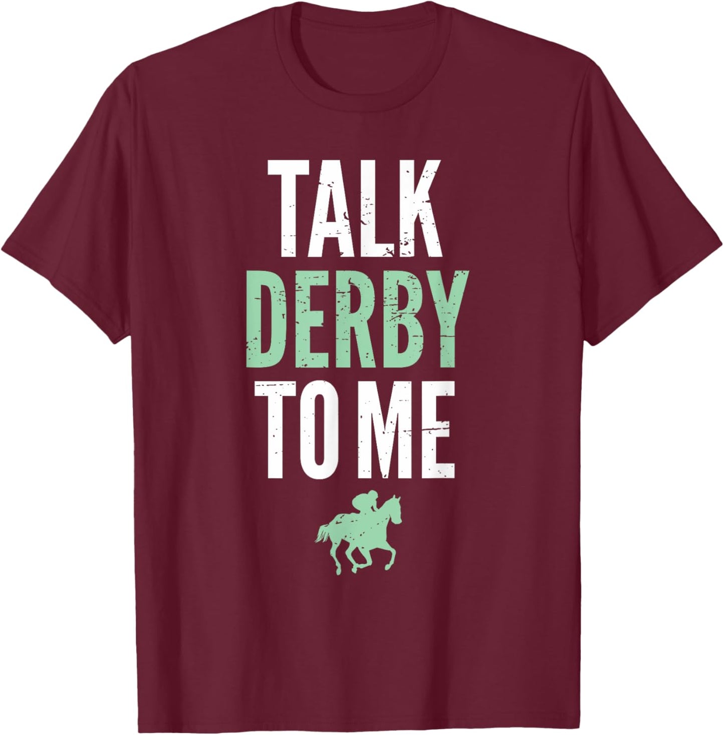 Talk Derby To Me Derby Day Horse Racing Kentucky Epsom T-Shirt - T-Shirt | Maroon