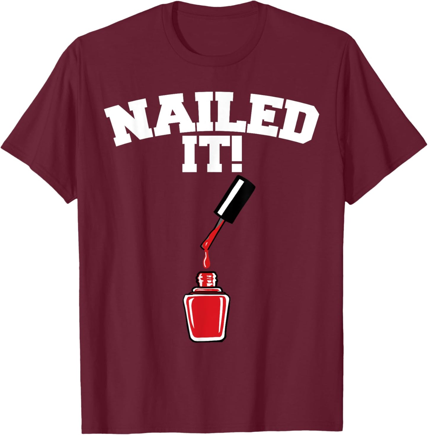 Nailed it funny Nail Technician Nailed it T-Shirt - T-Shirt | Maroon